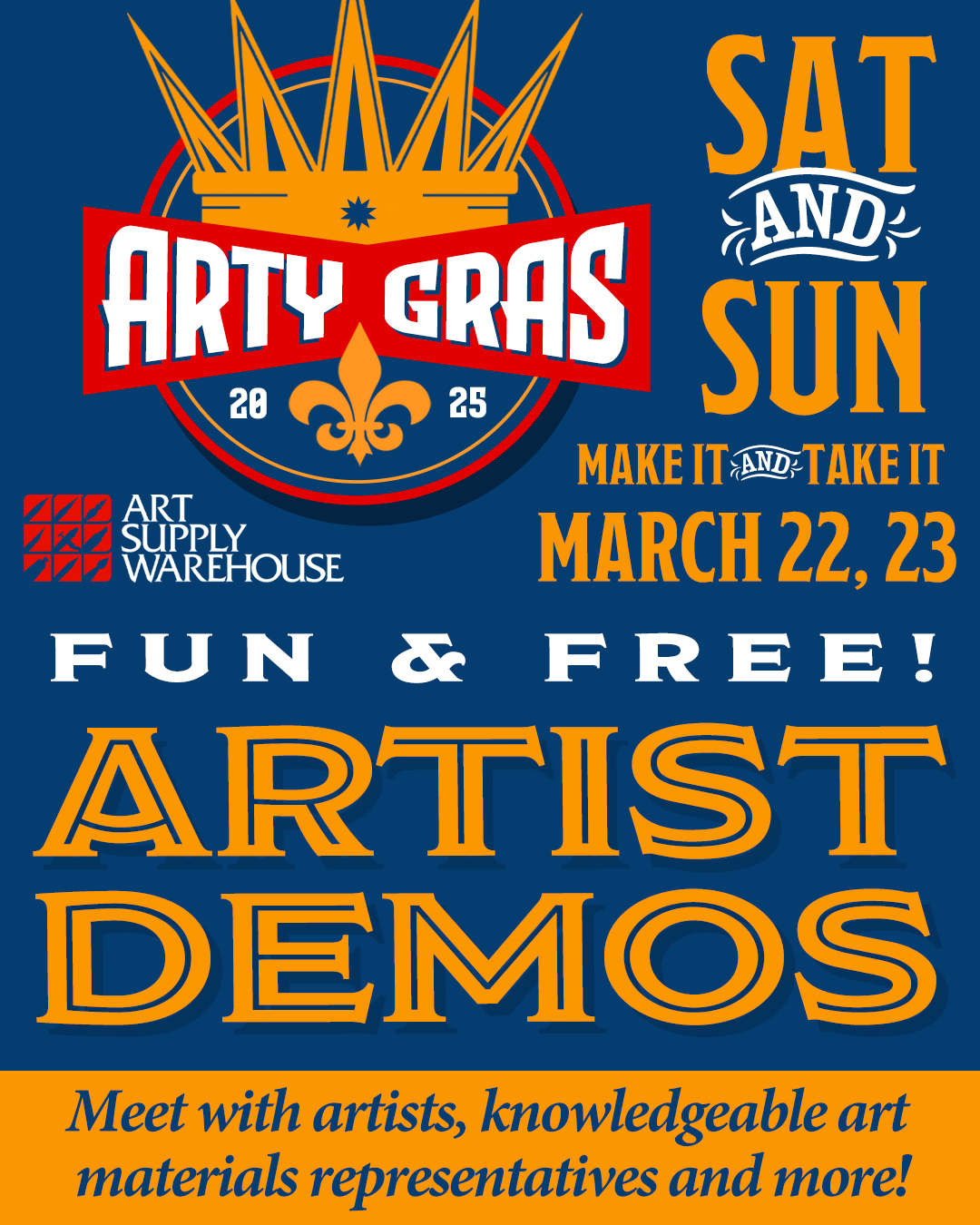 Arty Gras 2025 Saturday and Sunday March 22 and 23. Make It and Take It. Fun and Free! Artist Demos. Meet with artists, knowledgable art materials representatives and more!