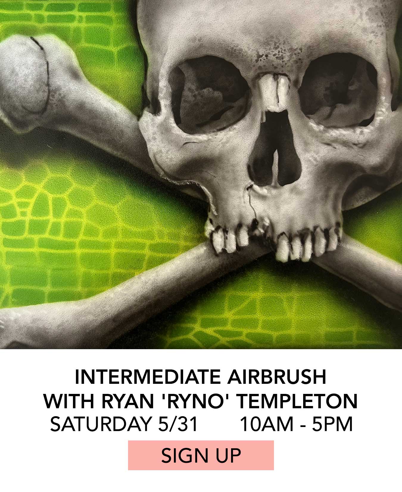 In the Studio: Intermediate Airbrush with Ryno. Saturday 05/31 from 10:00am to 5:00pm. Click to Sign Up.