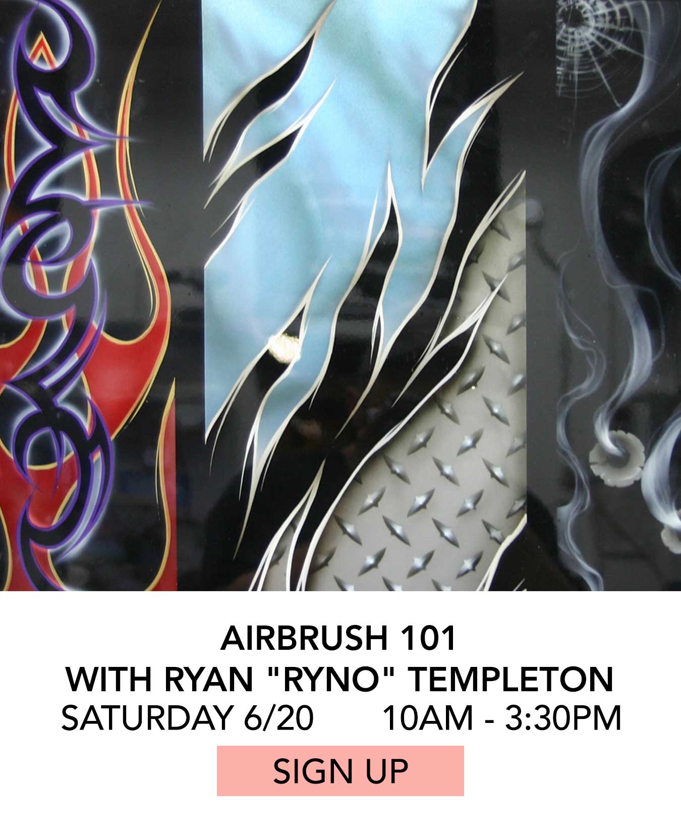 Class: Airbrush 101 with Ryan Ryno Templeton. Saturday 6/20 from 10:00am to 3:30pm. Click to Sign Up.