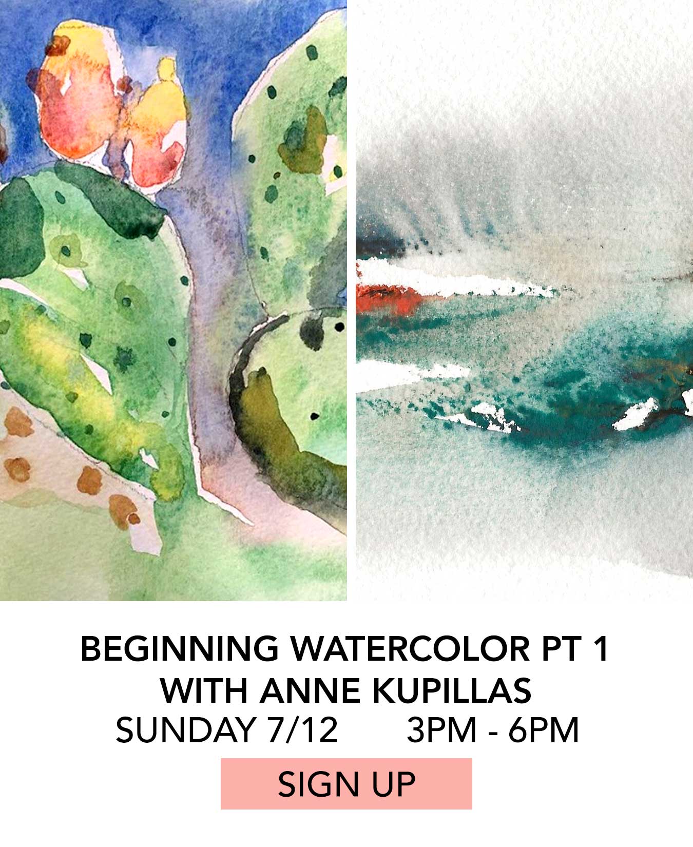 Class: Beginning Watercolor Part 1 with Anne Kupillas. Sunday 07/12 from 3:00pm to 6:00pm. Click to Sign Up.