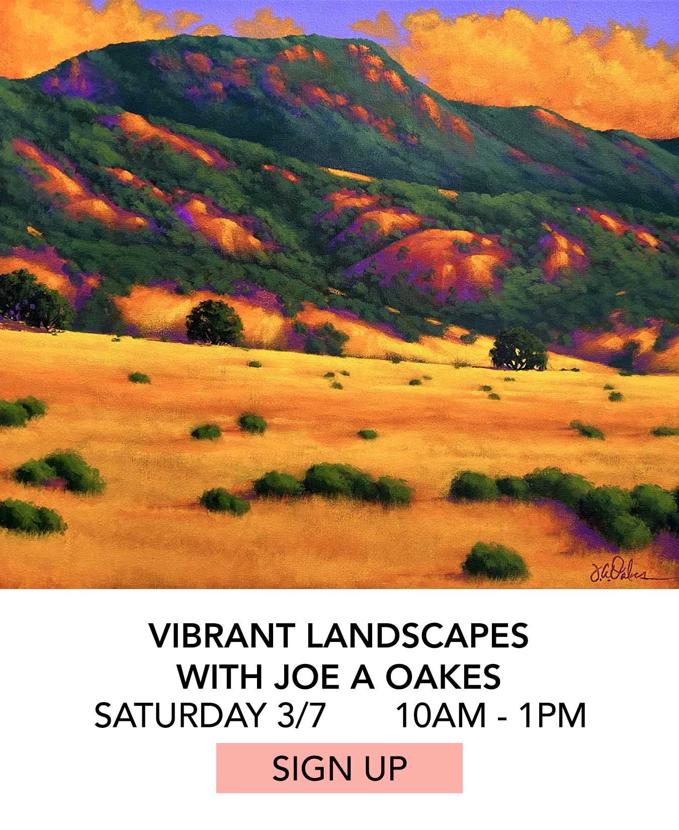 Class: Vibrant Landscapes with Joe A Oakes. Saturday 03/07 from 10:00am to 1:00pm. Click to Sign Up.
