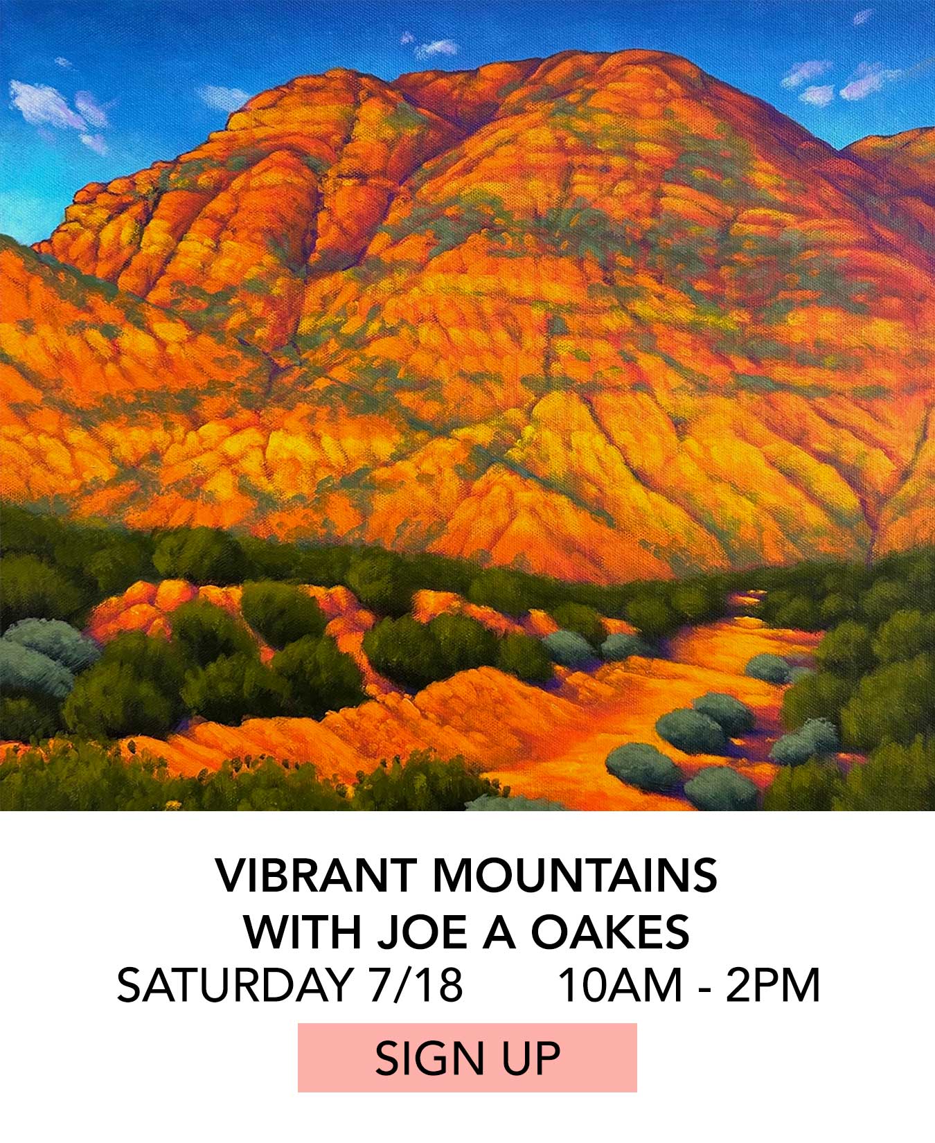 Class: Vibrant Mountains with Joe A Oakes. Saturday 07/18 from 10:00am to 2:00pm. Click to Sign Up.