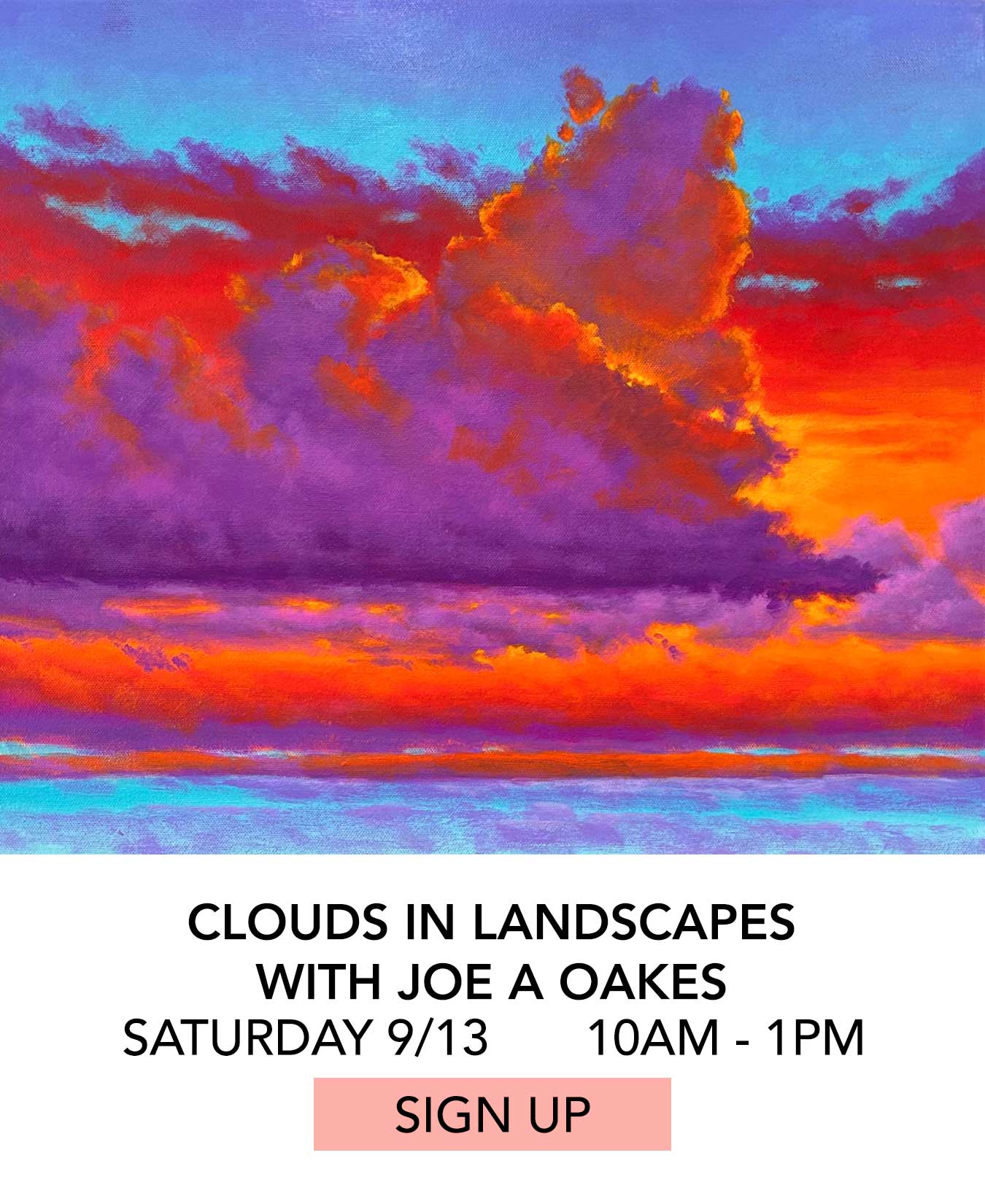 In the Studio: Clouds in Landscapes with Joe A Oakes. Saturday 09/13 from 10:00am to 1:00pm. Click to Sign Up.