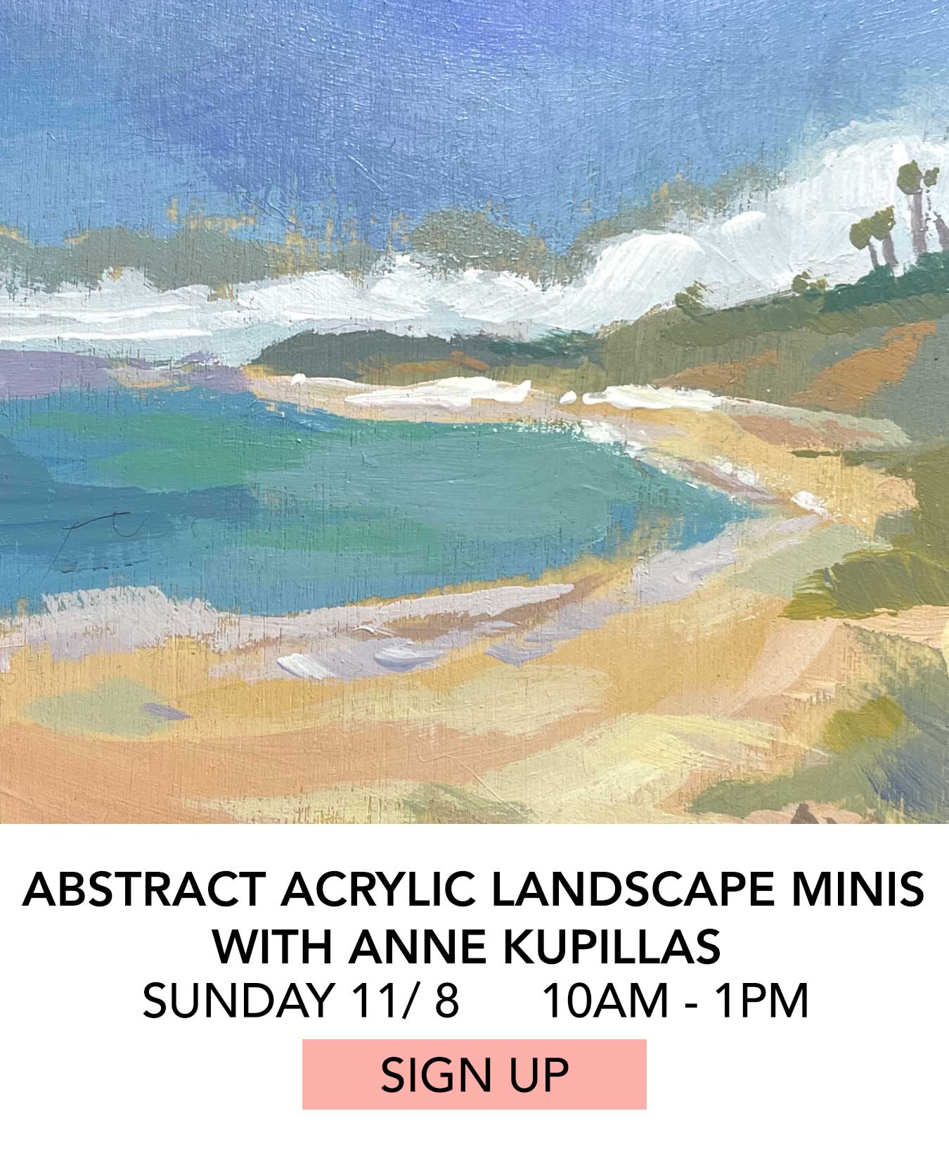 Class: Abstract Acrylic Landscape Minis with Anne Kupillas. Sunday 11/8 from 10:00am to 1:00pm. Click to Sign Up.