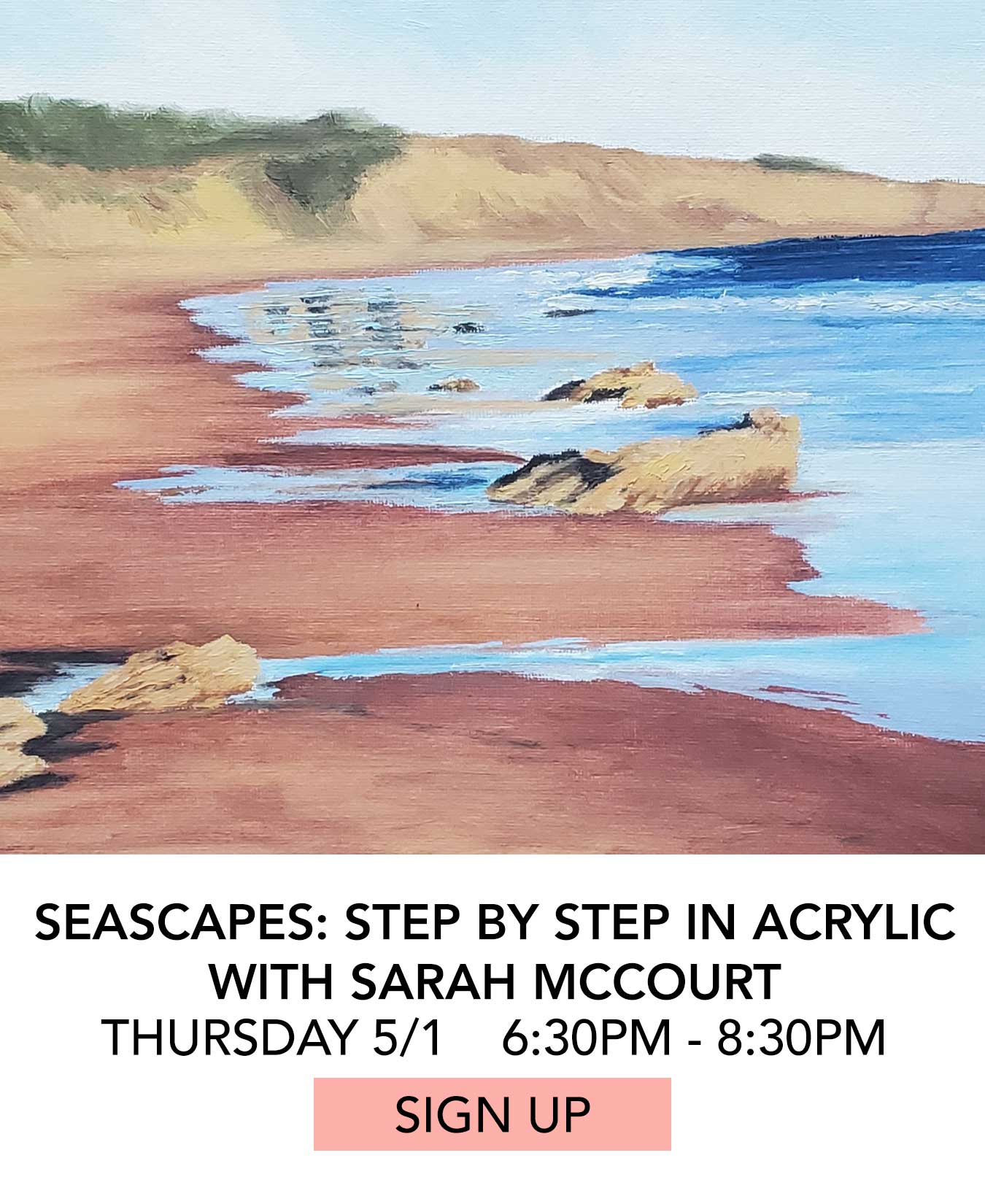 In the Studio: Painting Seascapes Step By Step In Acrylic. Thursday 05/01 from 6:30pm to 8:30pm. Click to Sign Up.