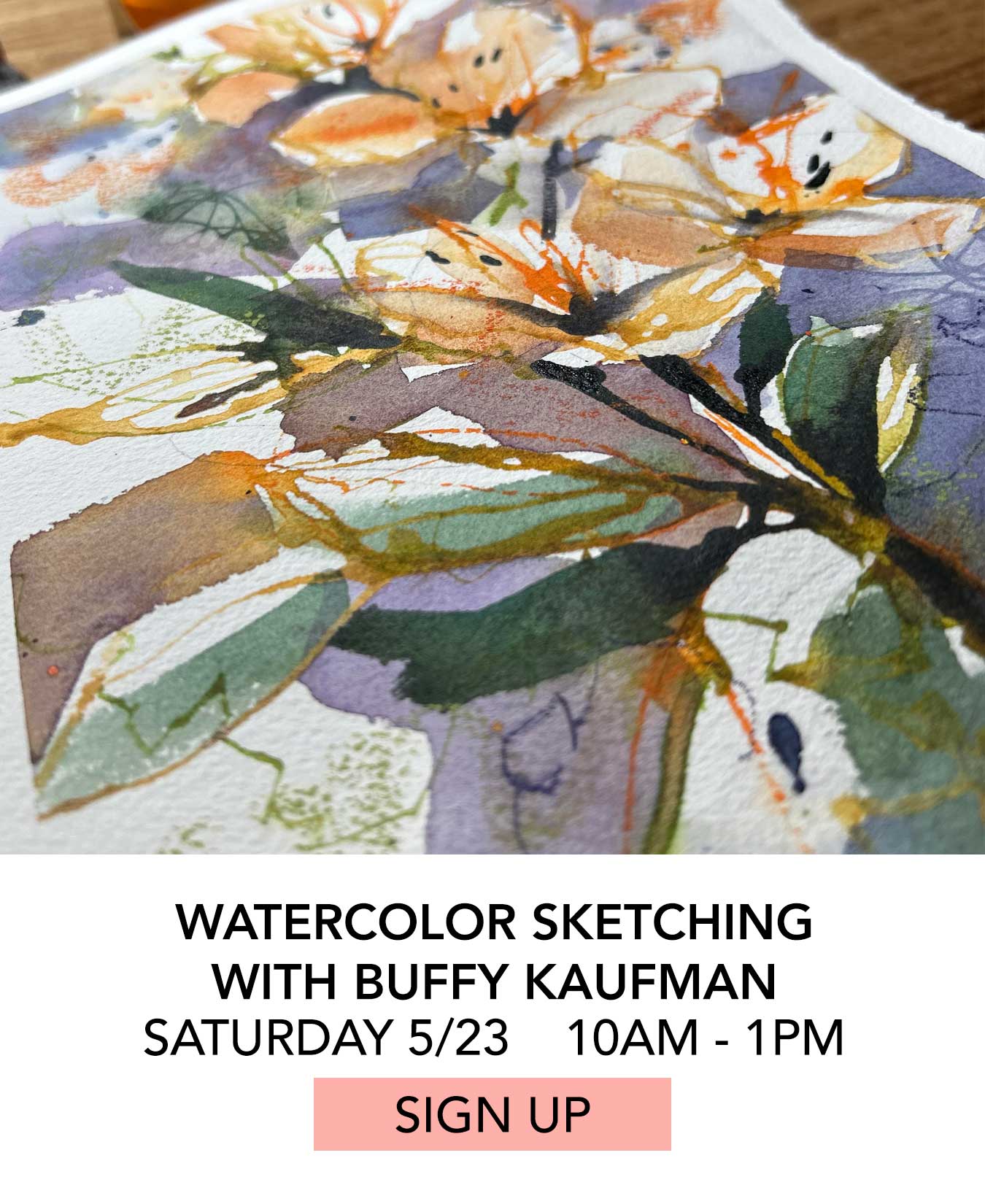 Class: Watercolor Sketching with Buffy Kaufman. Saturday May 23 from 10:00am to 1:00pm. Click to Sign Up.