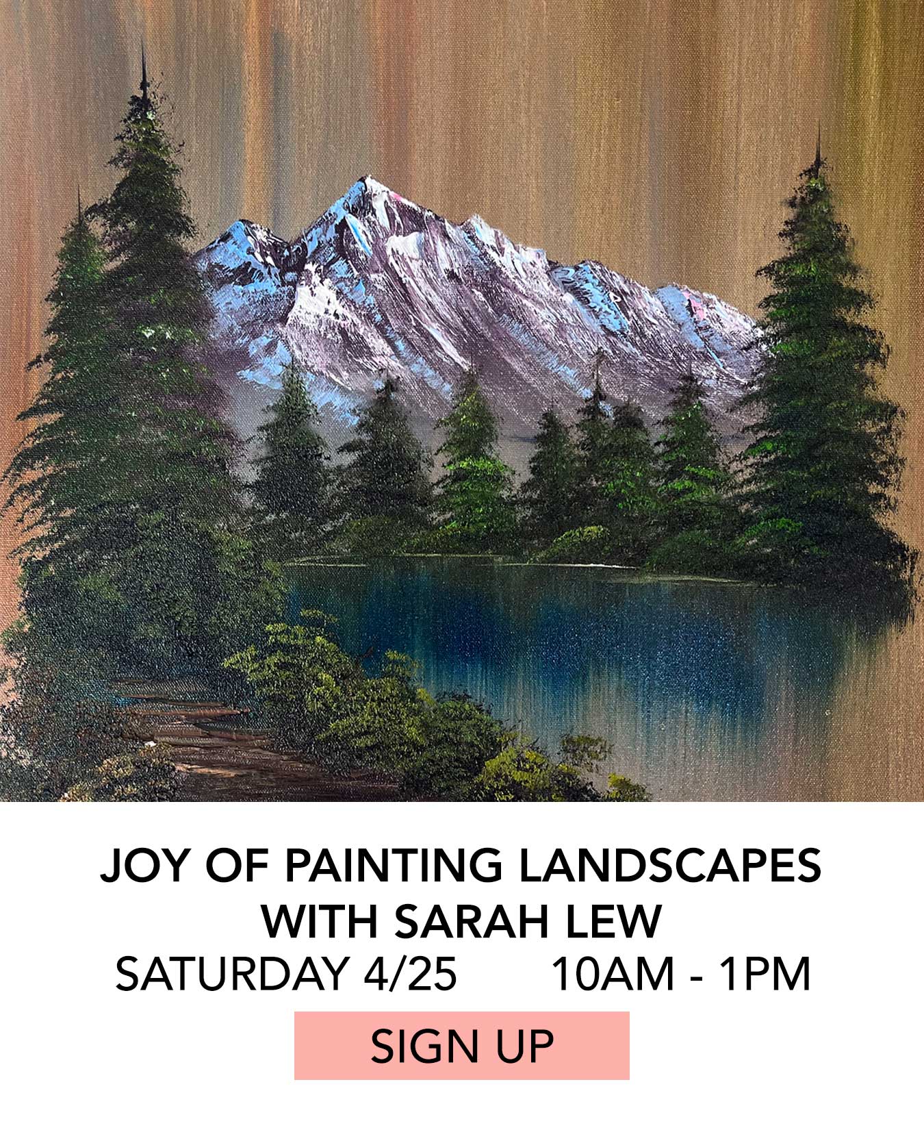Class: Joy of Painting Landscapes with Sarah Lew. Saturday 04/25 from 10:00am to 1:00pm. Click to Sign Up.