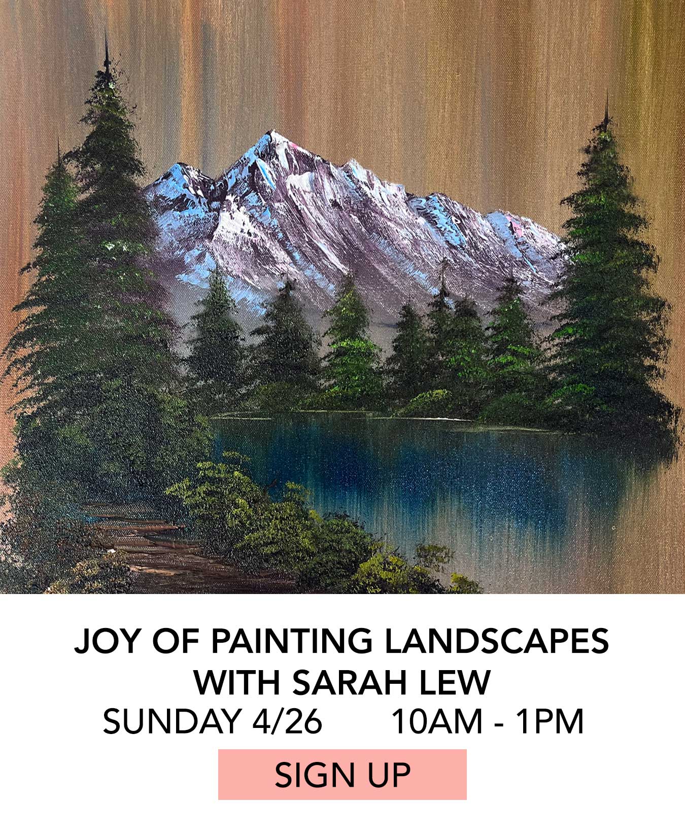 Class: Joy of Painting Landscapes with Sarah Lew. Sunday 04/26 from 10:00am to 1:00pm. Click to Sign Up.
