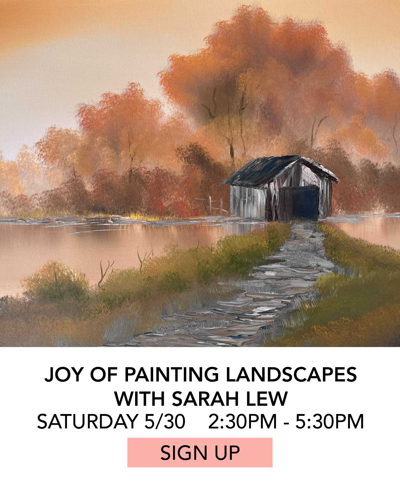 Class: Joy of Painting Landscapes with Sarah Lew. Saturday May 30 from 2:30pm to 5:30pm. Click to Sign Up.