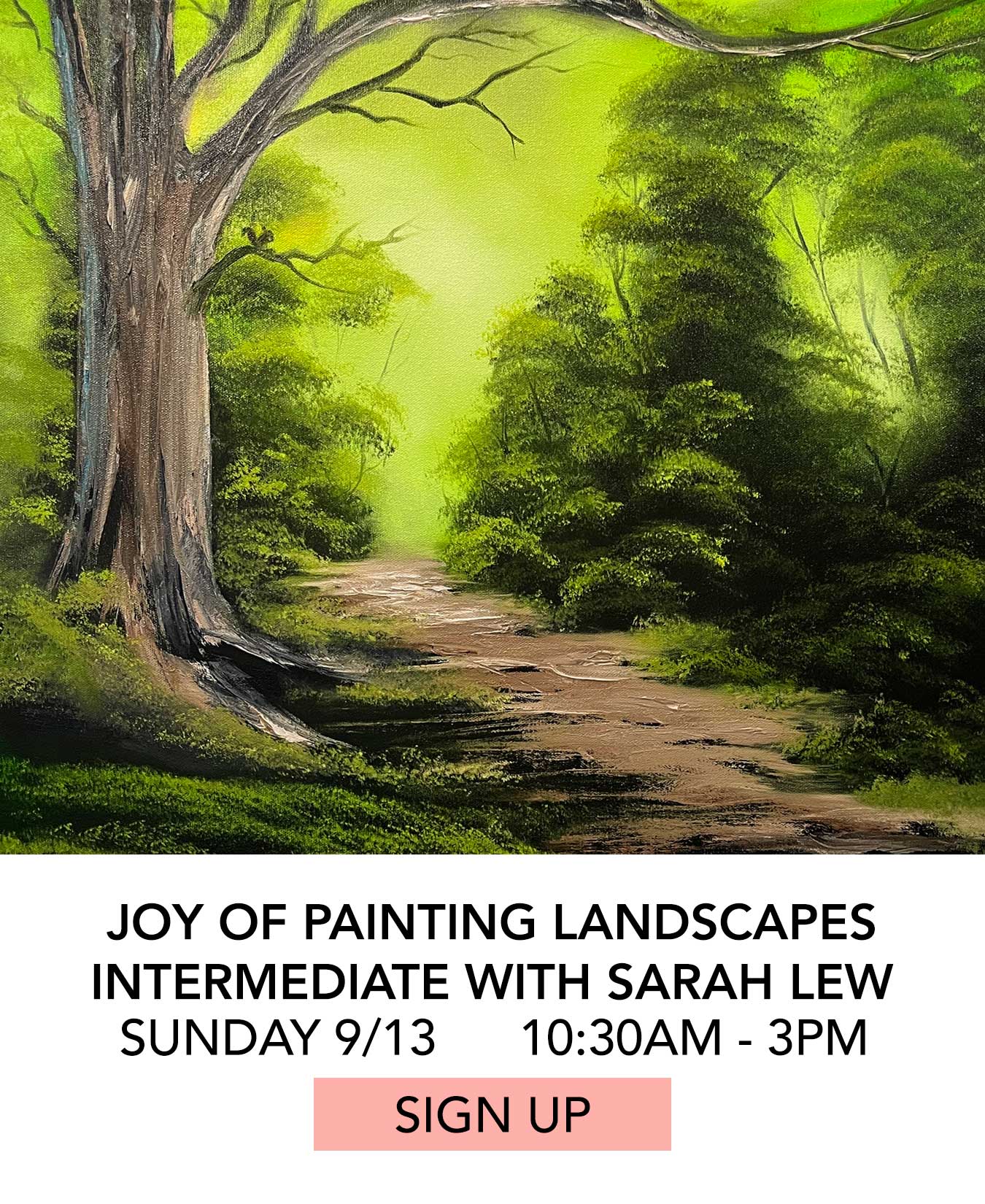 Class: Joy of Painting Landscapes Intermediate with Sarah Lew. Sunday 09/13 from 10:30am to 3:00pm. Click to Sign Up.