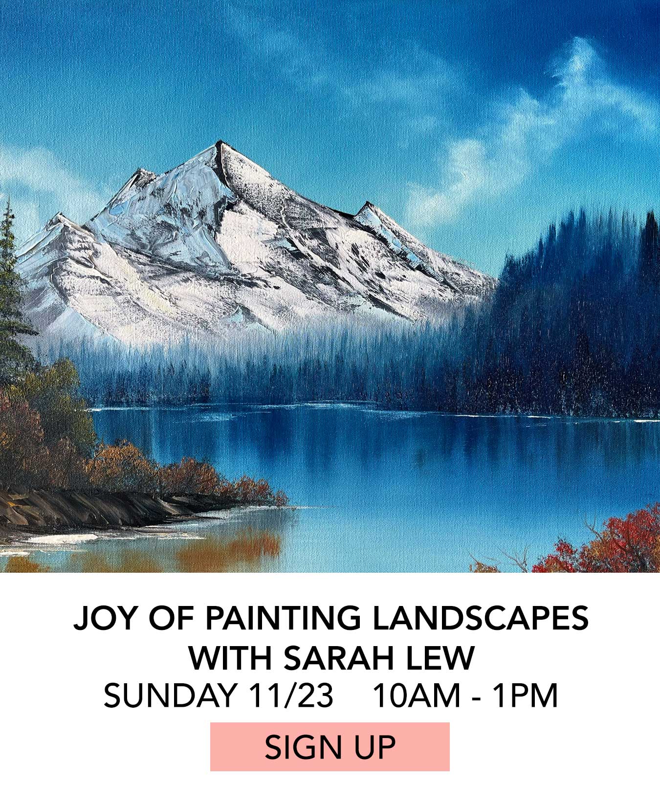 In the Studio: Joy of Painting Landscapes with Sarah Lew. Sunday 11/23 from 10:00am to 1:00pm. Click to Sign Up.
