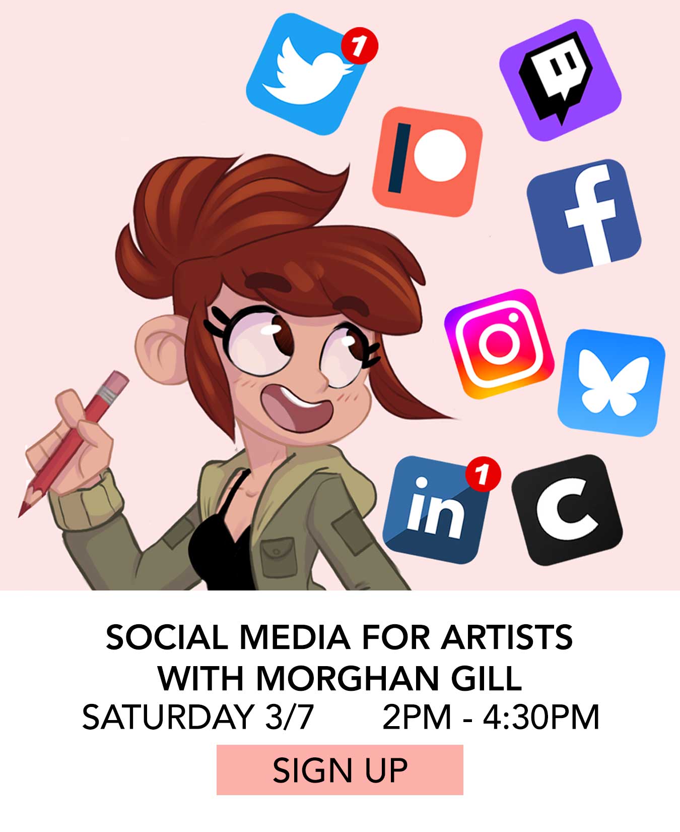 Class: Social Media for Artists with Morghan Gill. Saturday 03/07 from 2:00pm to 4:30pm. Click to Sign Up.