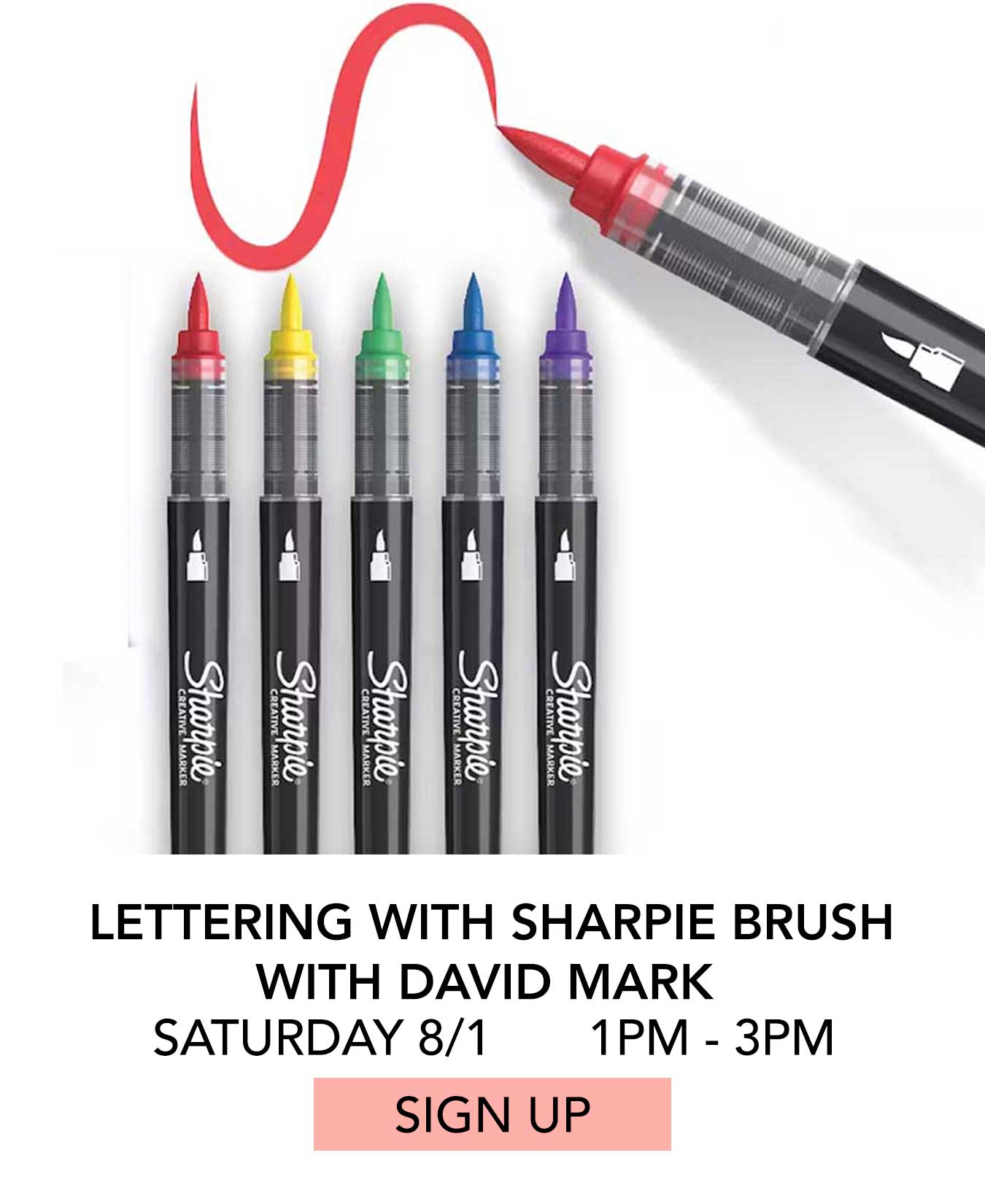 Class: Lettering with Sharpie Brush with David Mark. Saturday 08/01 from 1:00pm to 3:00pm. Click to Sign Up.