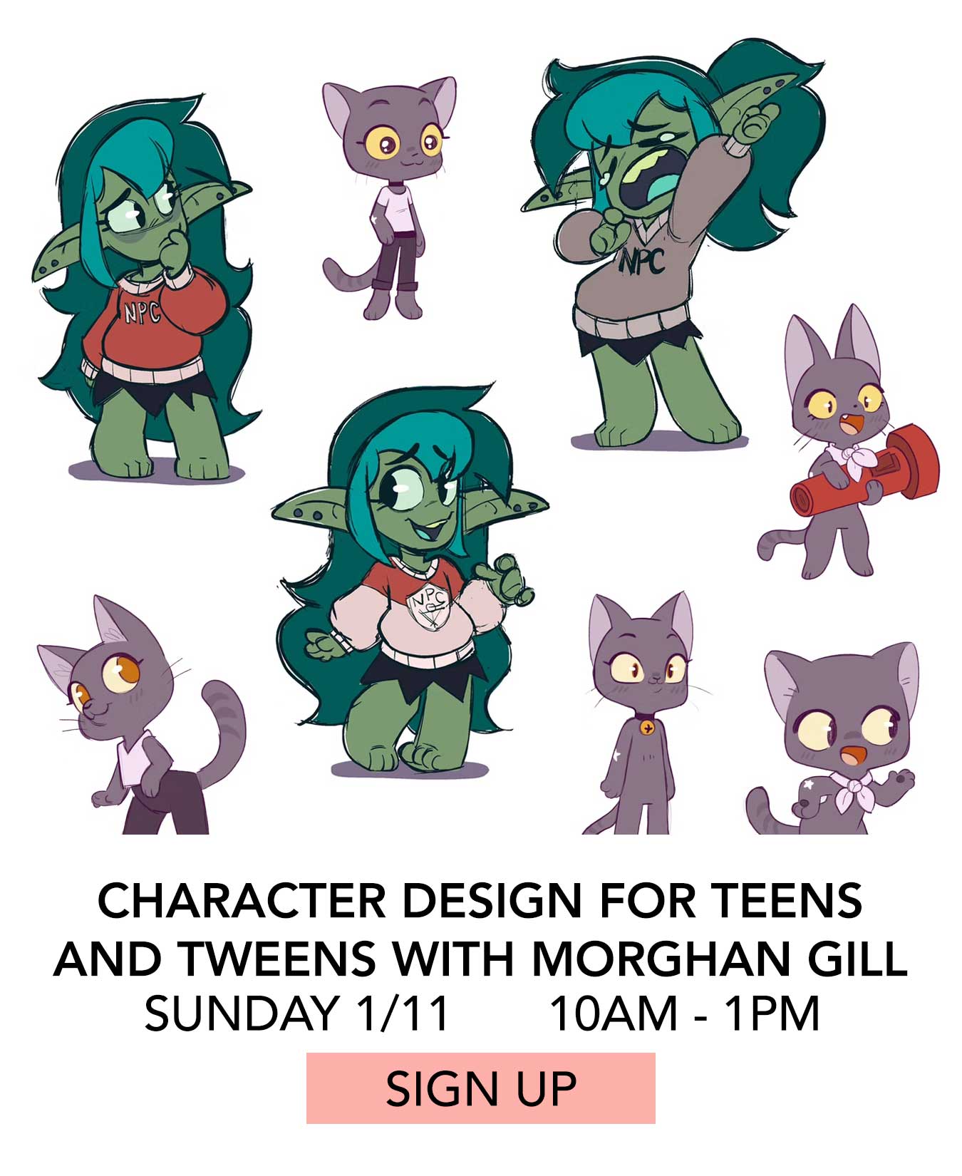 Class: Character Design for Teens and Tweens with Morghan Gill. Sunday 01/11 from 10:00am to 1:00pm. Click to Sign Up.