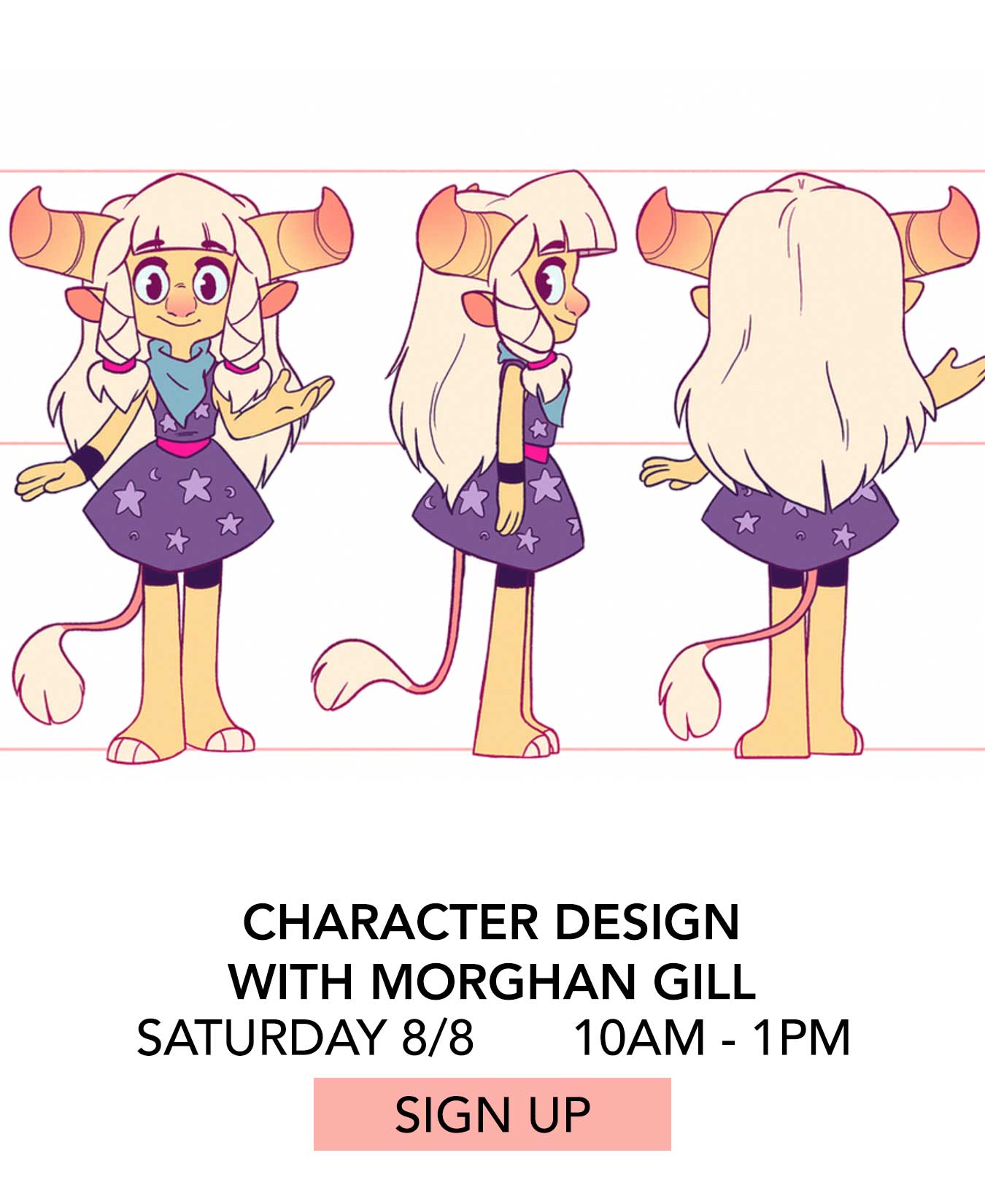 Class: Character Design with Morghan Gill. Saturday 08/08 from 10:00am to 1:00pm. Click to Sign Up.