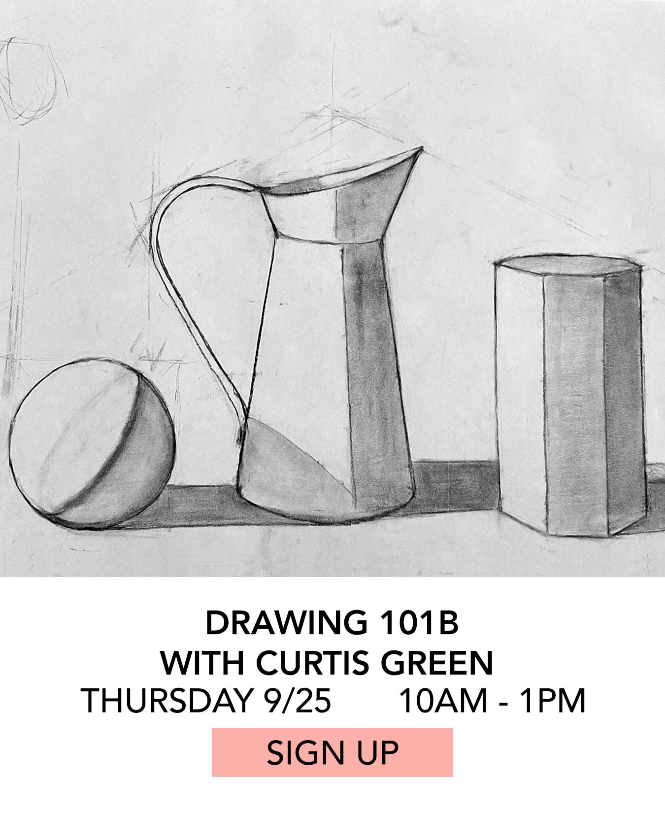 In the Studio: Drawing 101B with Curtis Green. Thursday 09/25 from 10:00am to 1:00pm. Click to Sign Up.