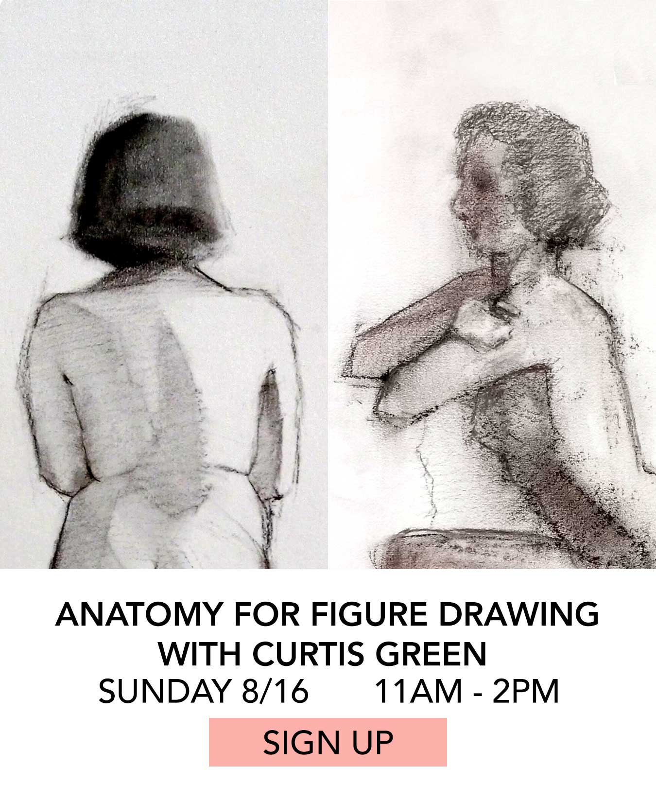 Class: Anatomy for Figure Drawing with Curtis Green. Sunday 08/16 from 11:00pm to 2:00pm. Click to Sign Up.