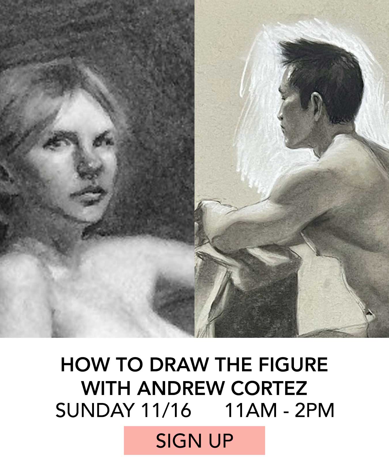 In the Studio: How to Draw the Figure with Andrew Cortez. Sunday 11/16 from 11:00am to 2:00pm. Click to Sign Up.