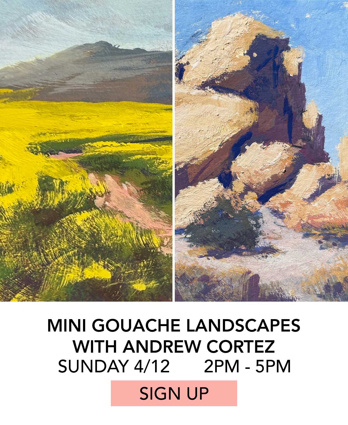 Class: Mini Gouache Landscapes with Andrew Cortez. Sunday 04/12 from 2:00pm to 5:00pm. Click to Sign Up.