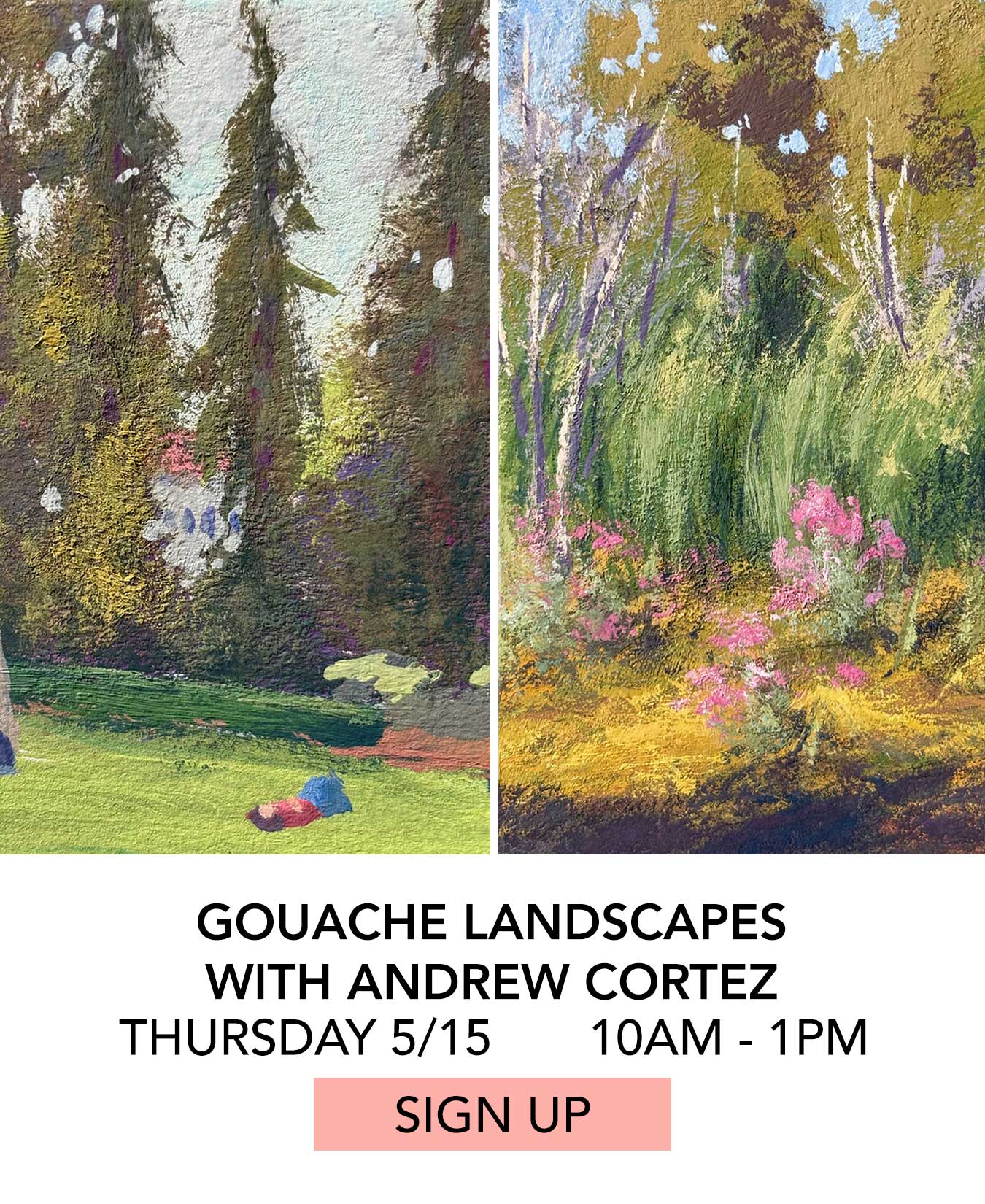 In the Studio: Gouache Landscapes with Andrew Cortez. Thursday 05/15 from 10:00am to 1:00pm. Click to Sign Up.