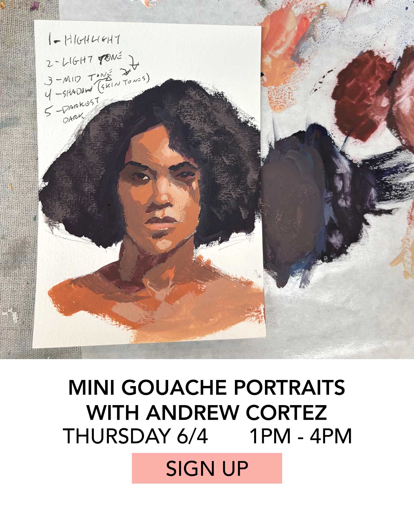 Class: Mini Gouache Portraits with Andrew Cortez. Thursday 6/4 from 1:00pm to 4:00pm. Click to Sign Up.