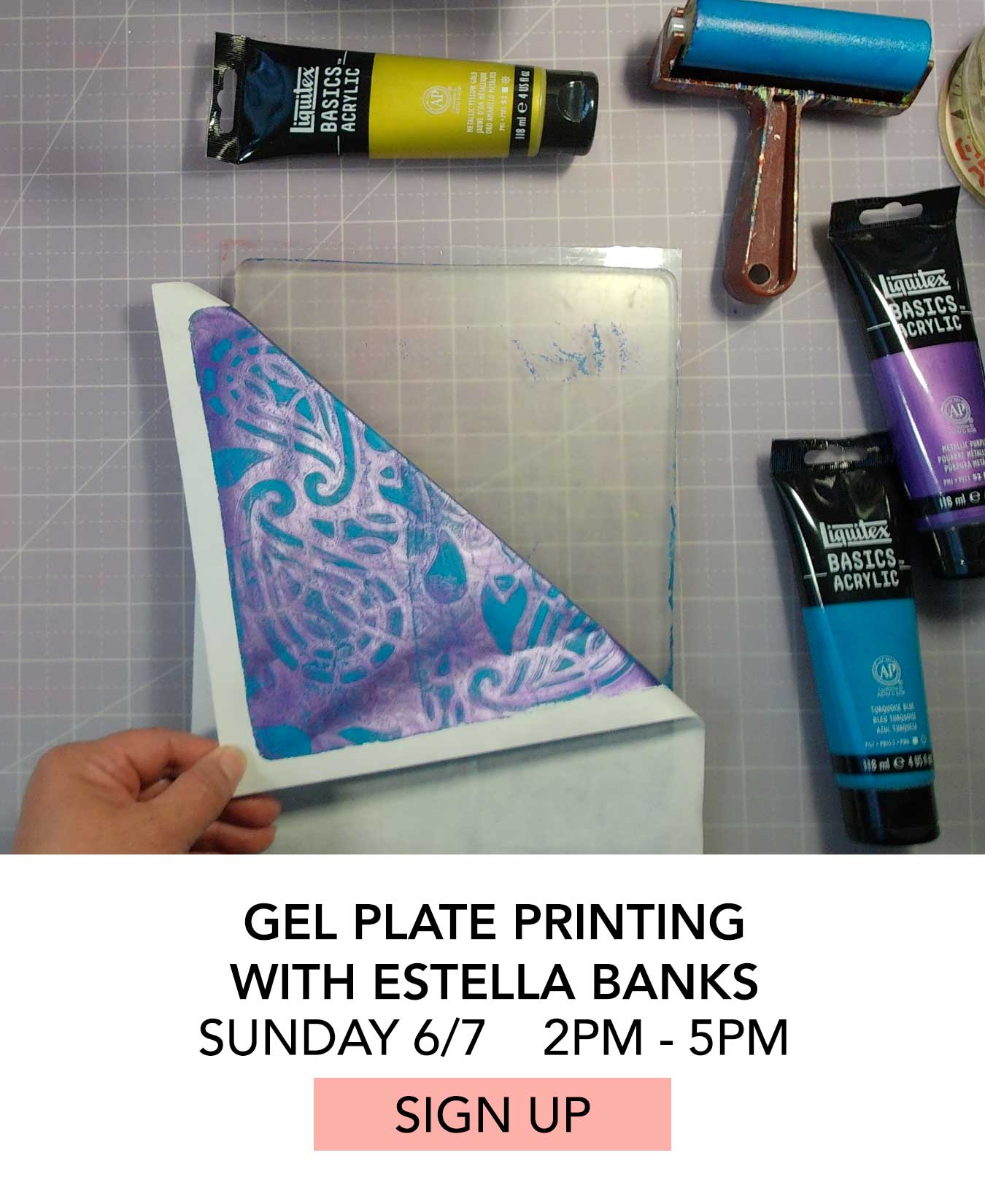 Class: Gel Plate Printing with Estella Banks. Sunday 6/7 from 2:00pm to 5:00pm. Click to Sign Up.