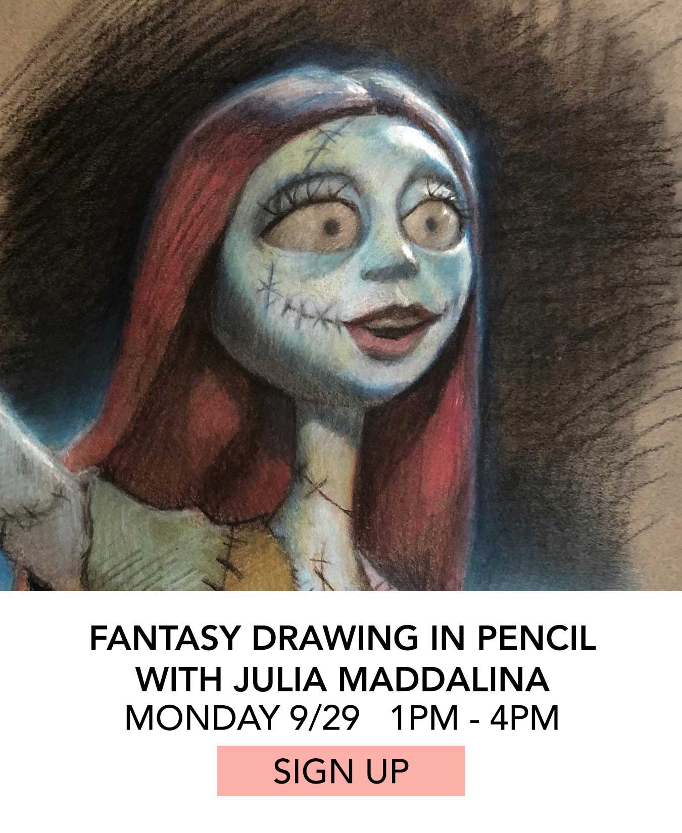 In the Studio: Fantasy Drawing in Pencil with Julia Maddalina. Monday 09/29 from 1:00pm to 4:00pm. Click to Sign Up.