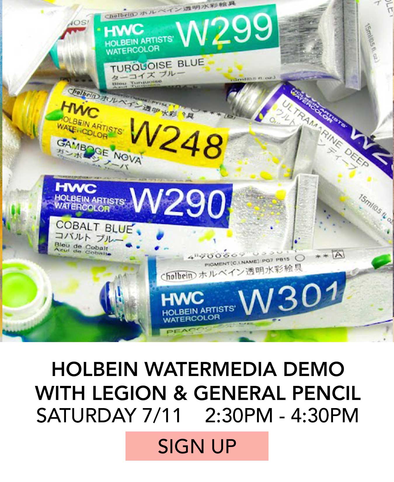 Class: Holbein Watercolor Demo with Legion and General Pencil. Saturday 07/11 from 2:30pm to 4:30pm. Click to Sign Up.