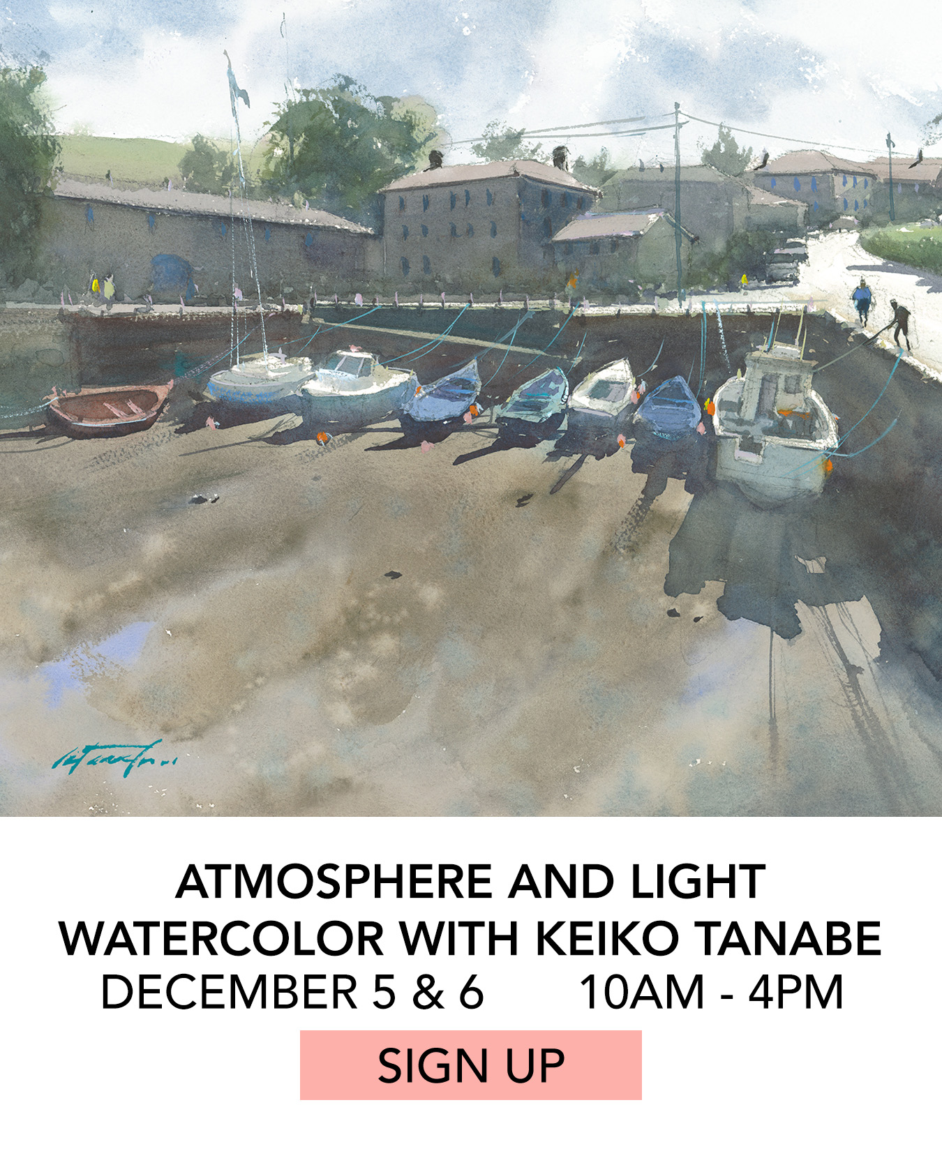 Class: Atmosphere and Light Watercolor with Keiko Tanabe. 12/05 and 12/06 from 10:00am to 4:00pm. Click to Sign Up.