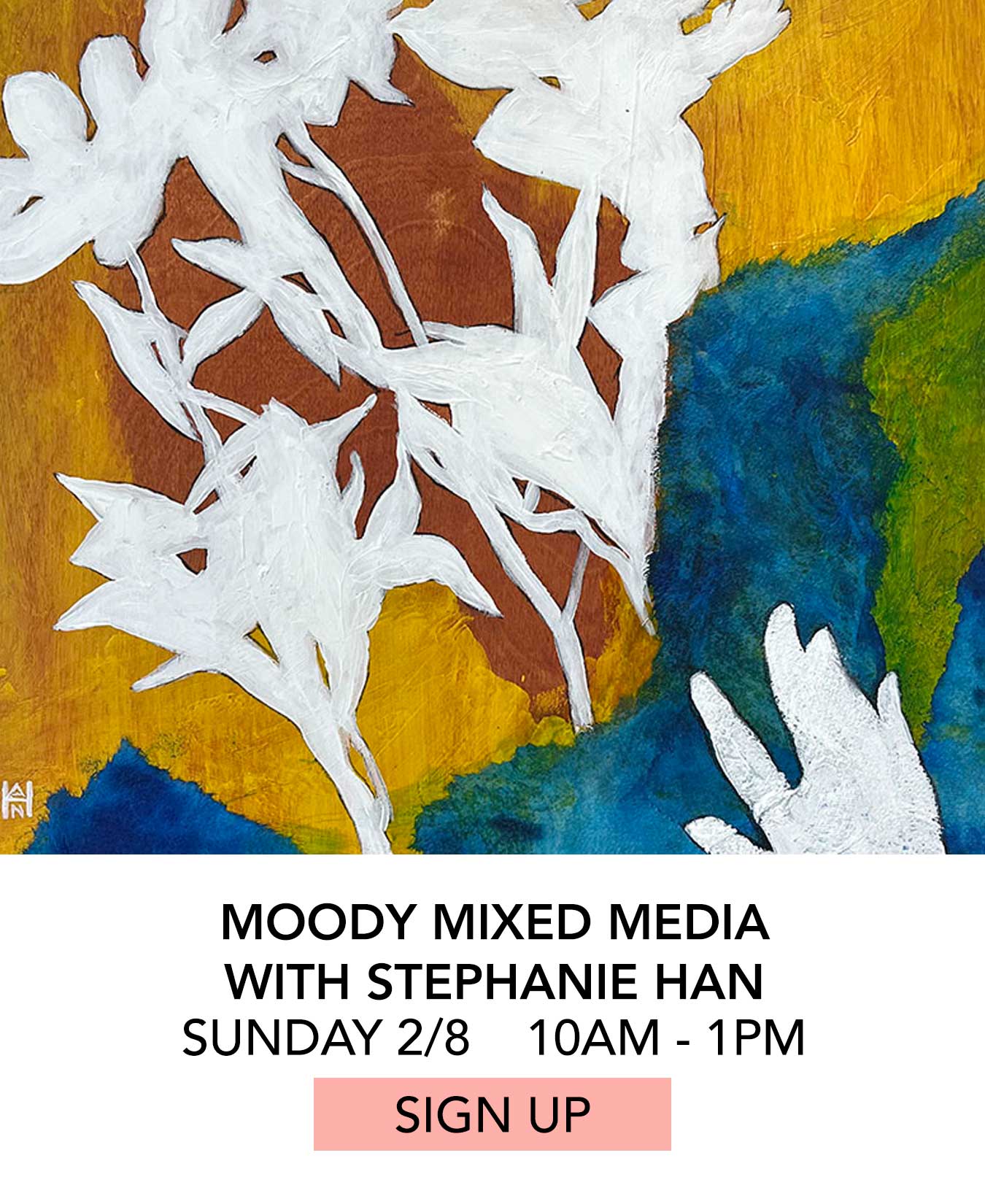 Class: Moody Mixed Media with Stephanie Han. Sunday 02/08 from 10:00pm to 1:00pm. Click to Sign Up.