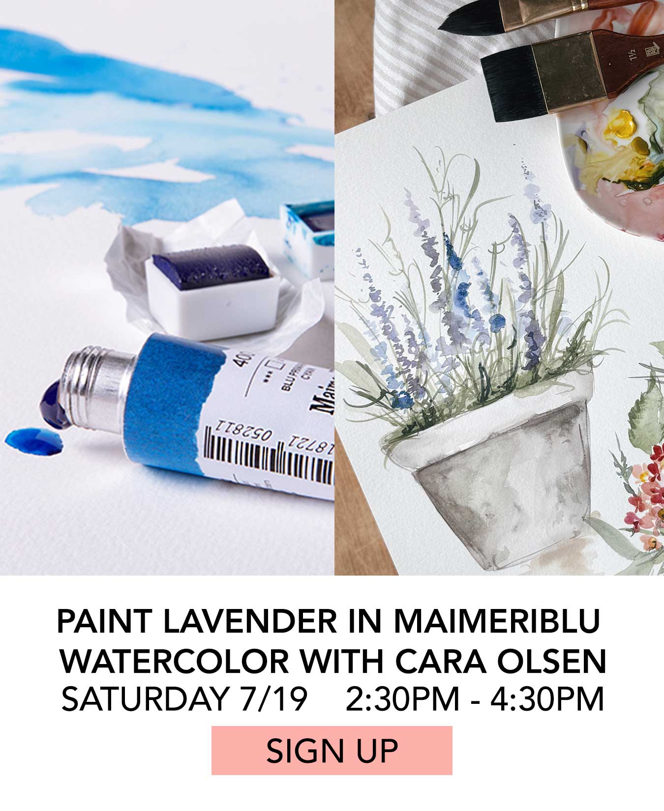 In the Studio: Paint Lavender in MaimeriBlu Watercolor with Cara Olsen. Saturday 07/19 from 2:30pm to 4:30pm. Click to Sign Up.