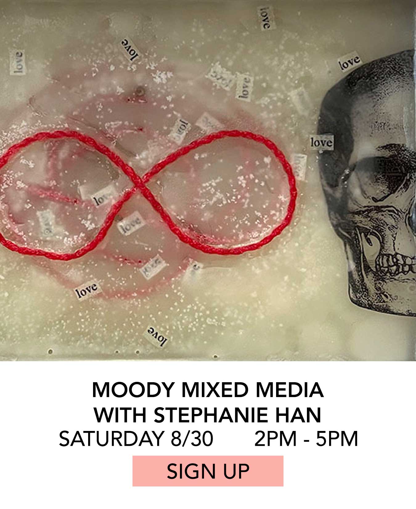 In the Studio: Moody Mixed Media with Stephanie Han. Saturday 08/30 from 2:00pm to 5:00pm. Click to Sign Up.