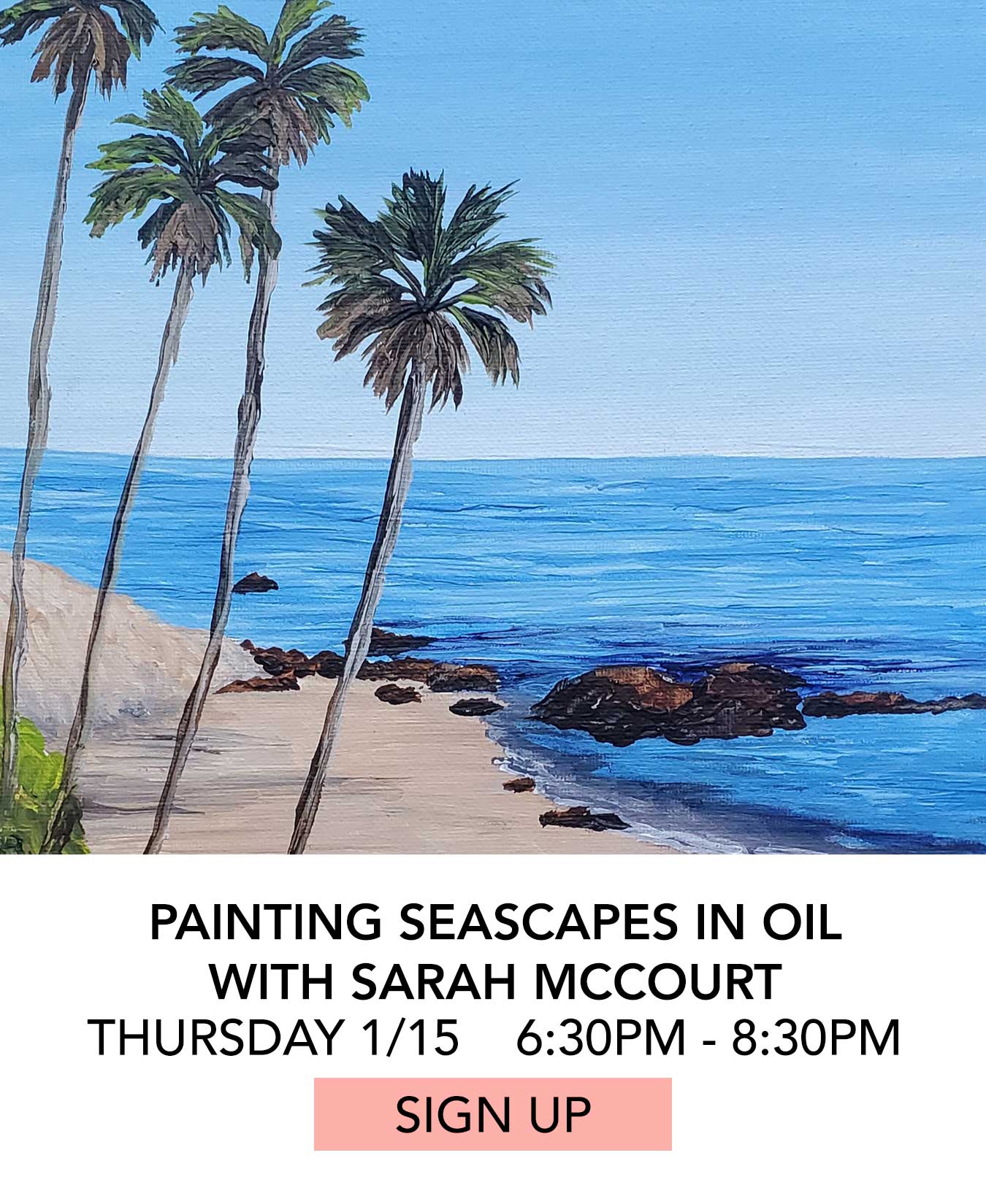 Class: Oil Painting Seascapes with Sarah McCourt. Thursday 01/15 from 6:30pm to 8:30pm. Click to Sign Up.