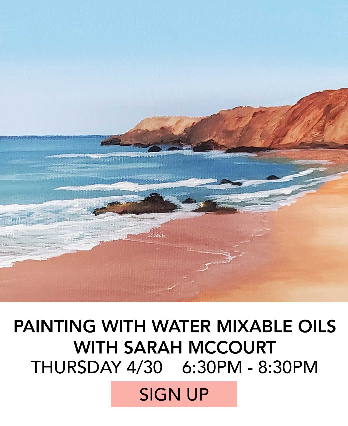 Class: Painting with Water Mixable Oils with Sarah McCourt. Thursday 04/30 from 6:30pm to 8:30pm. Click to Sign Up.