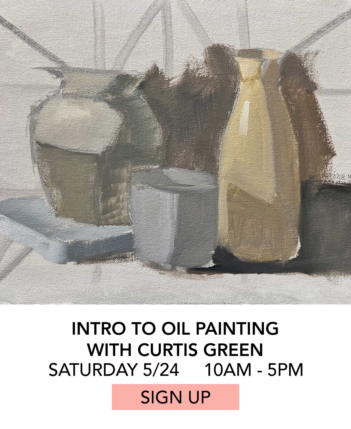 In the Studio: Intro to Oil Painting with Curtis Green. Saturday 05/24 from 10:00am to 5:00pm. Click to Sign Up.