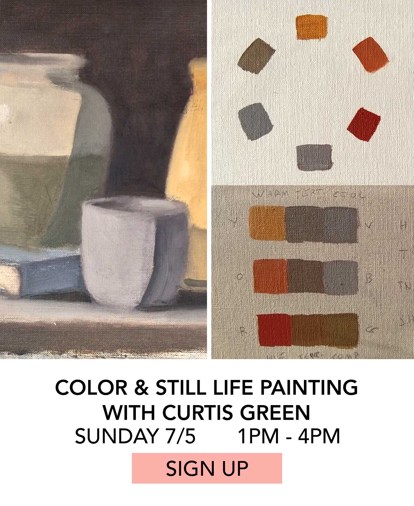 Class: Color and Still Life Painting with Curtis Green. Sunday 07/05 from 1:00pm to 4:00pm. Click to Sign Up.