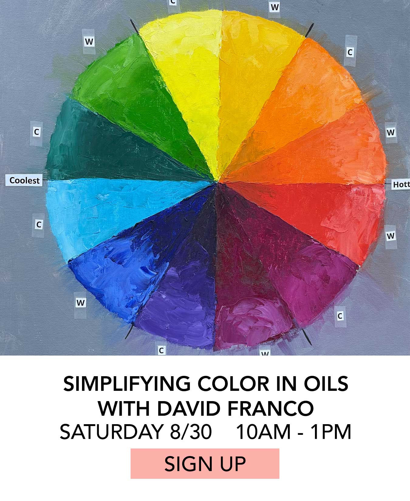 In the Studio: Simplifying Colors in Oils with David Franco. Saturday 08/30 from 10:00am to 1:00pm. Click to Sign Up.