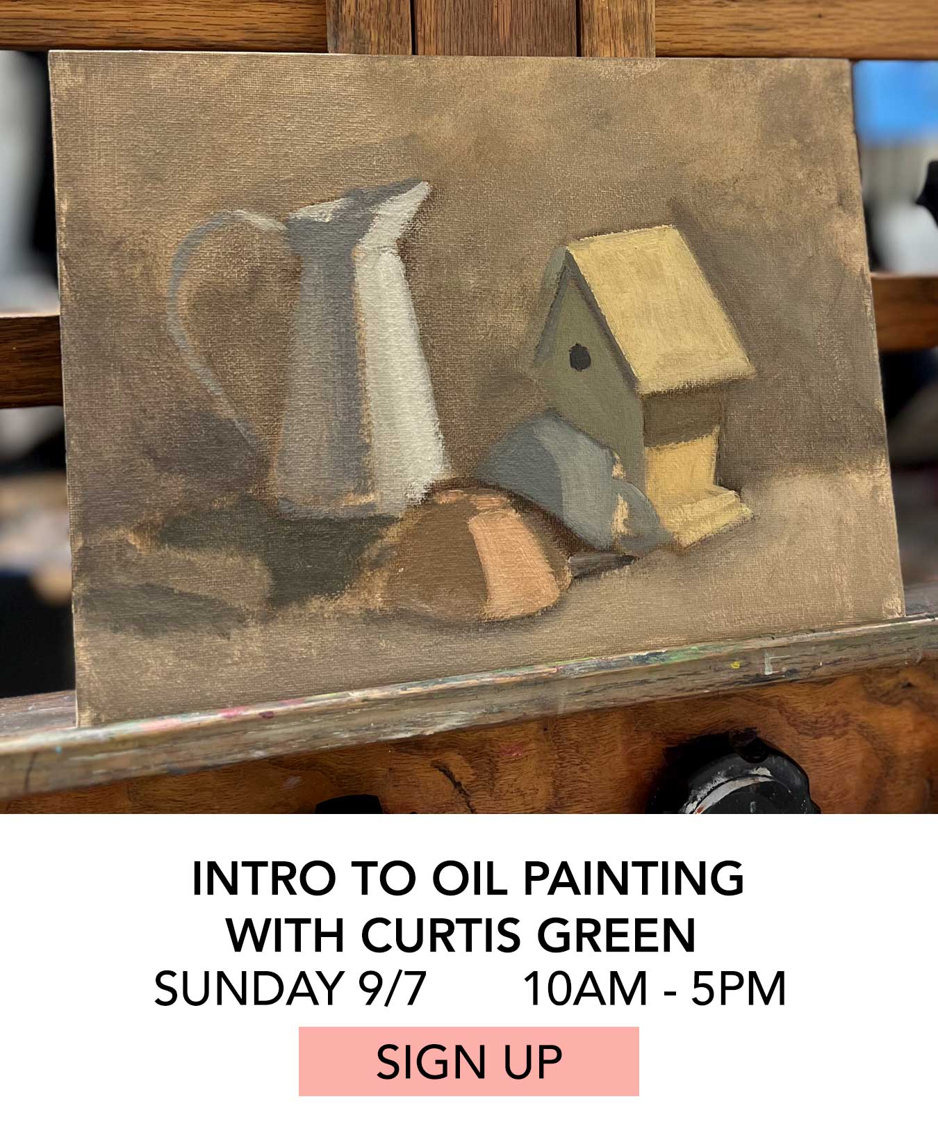 In the Studio: Intro to Oil Painting with Curtis Green. Sunday 09/07 from 10:00am to 5:00pm. Click to Sign Up.