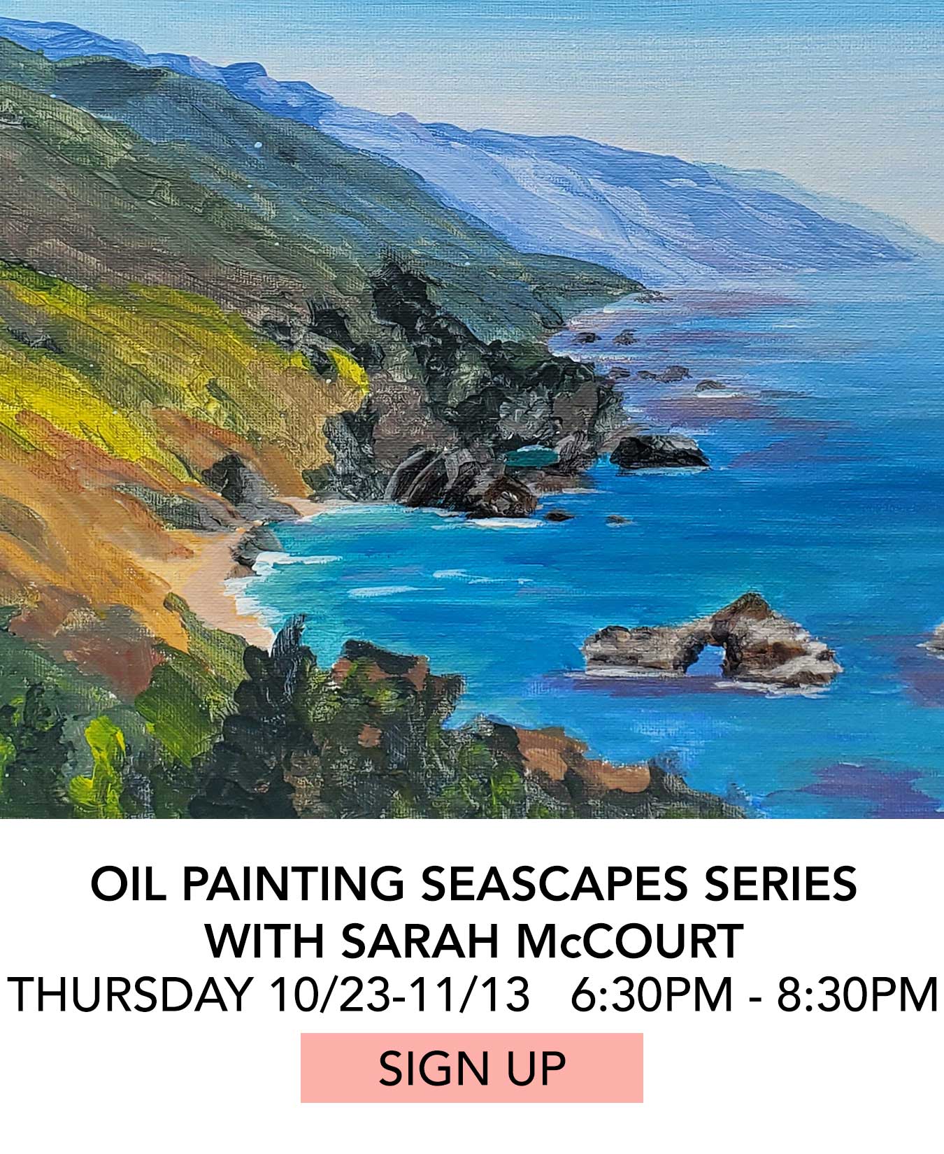 In the Studio: Oil Painting Seascapes Series with Sarah McCourt. Thursdays 10/23-11/13 from 6:30pm to 8:30pm. Click to Sign Up.