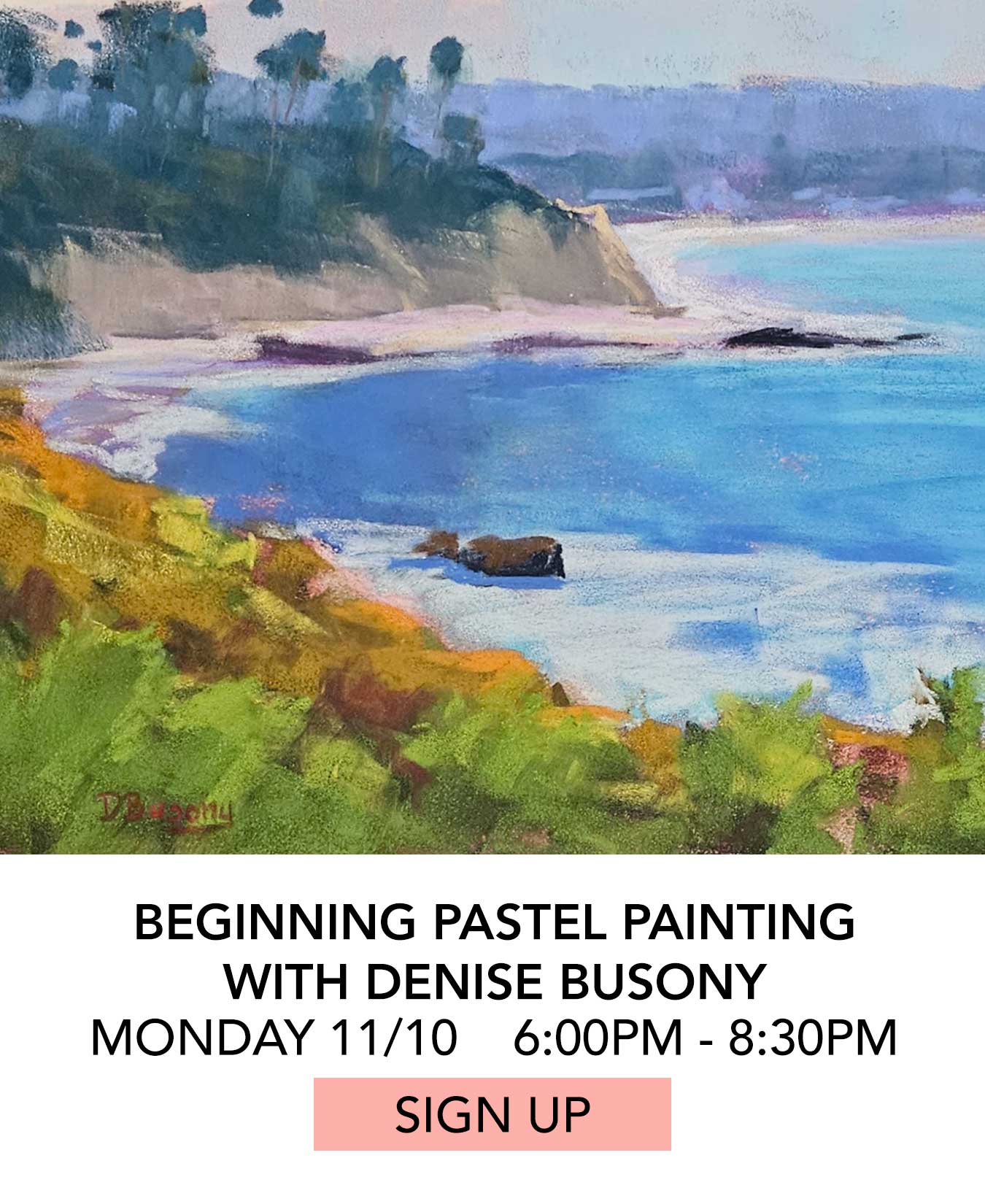 In the Studio: Beginning Pastel Painting with Denise Busony. Monday 11/10 from 6:00pm to 8:30pm. Click to Sign Up.