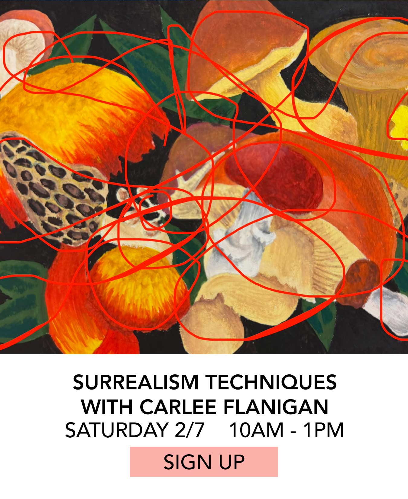 Class: Surrealism Techniques with Carlee Flanigan. Saturday 02/07 from 10:00am to 1:00pm. Click to Sign Up.