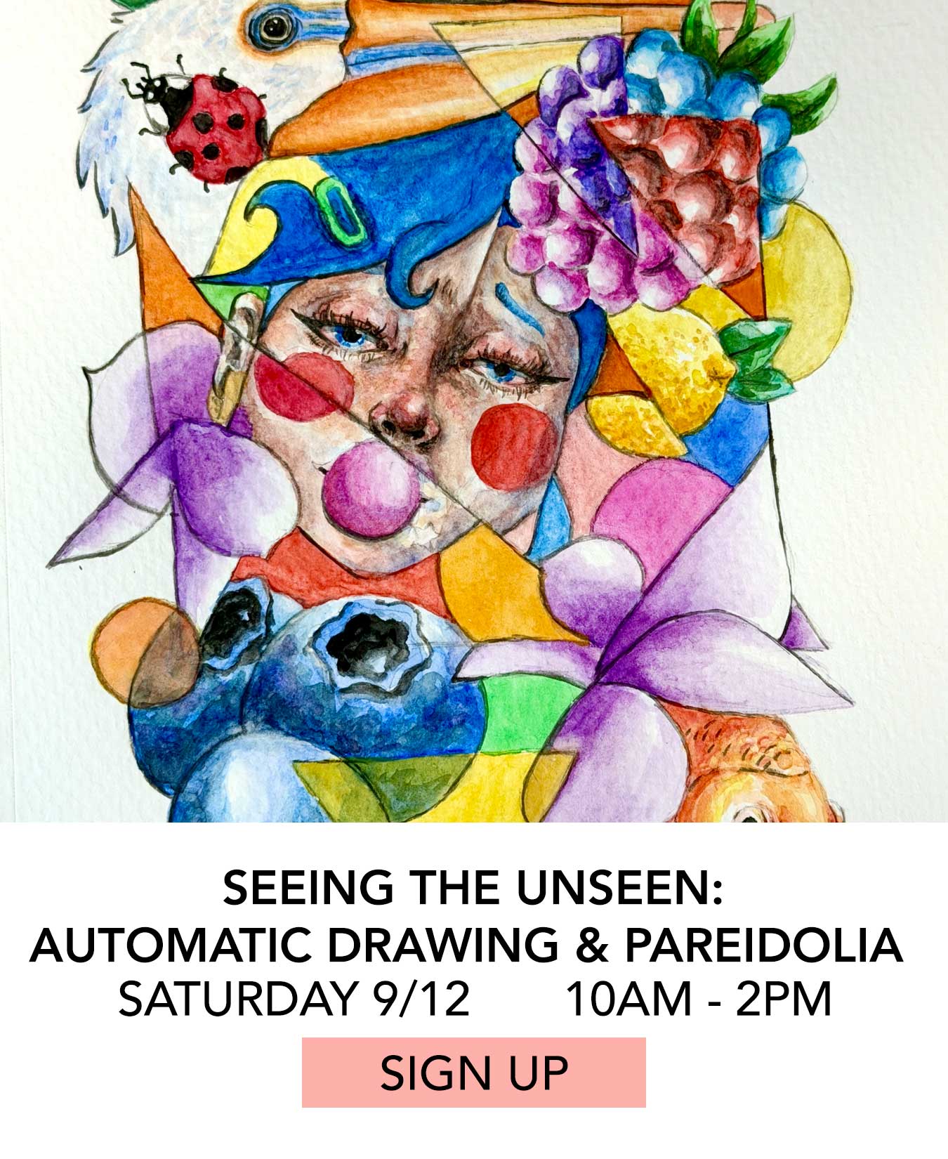 Class: Seeing the Unseen Automatic Drawing and Pareidolia. Saturday 09/12 from 10:00am to 2:00pm. Click to Sign Up.