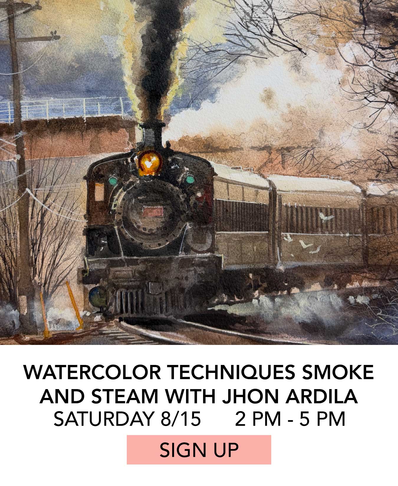 Class: Watercolor Techniques Smoke and Steam with Jhon Ardila. Saturday 08/15 from 2:00pm to 5:00pm. Click to Sign Up.