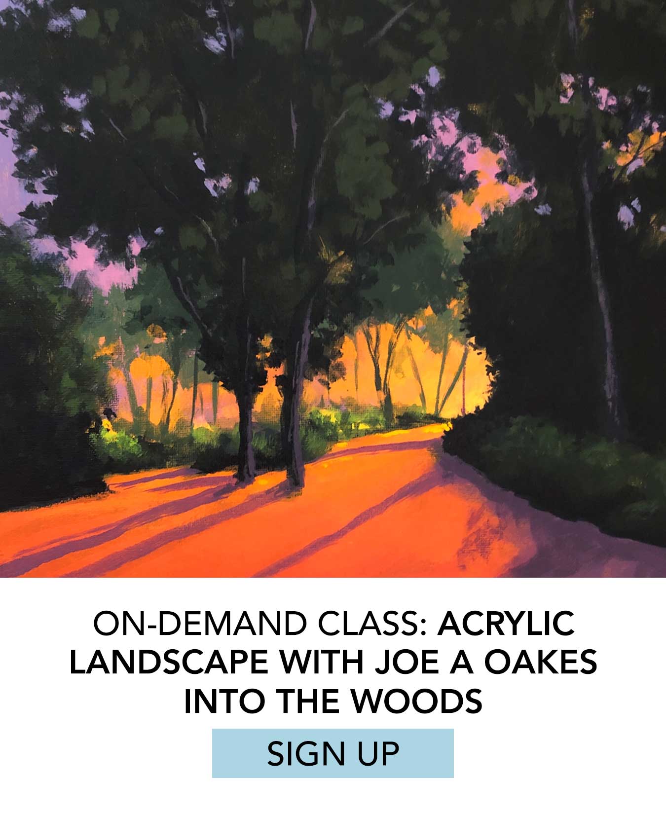 On-Demand Class: Acrylic Landscape with Joe A Oakes: Into the Woods. Click to Sign Up.