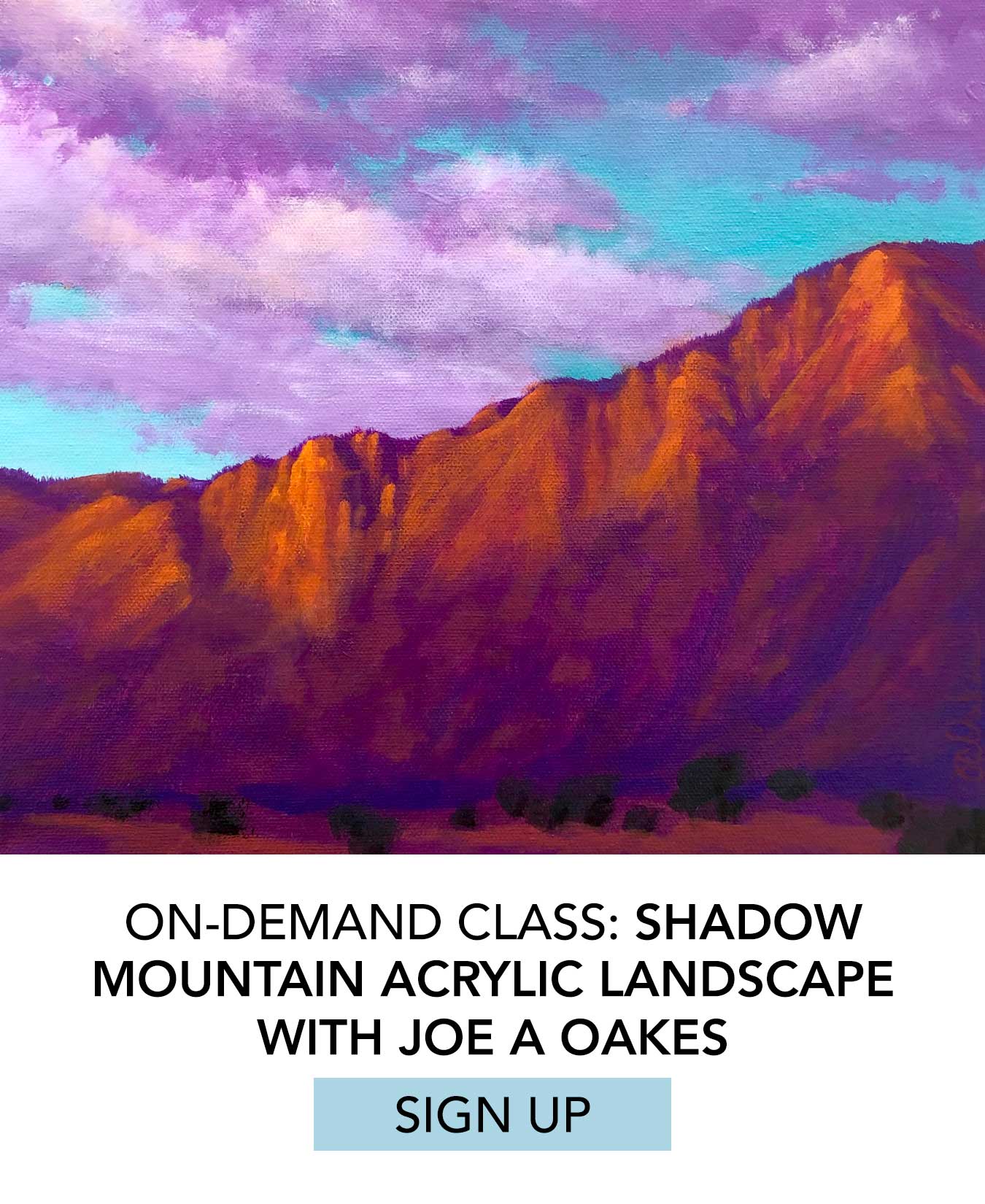 On-Demand Class: Shadow Mountain Acrylic Landscape with Joe A Oakes. Click to Sign Up.