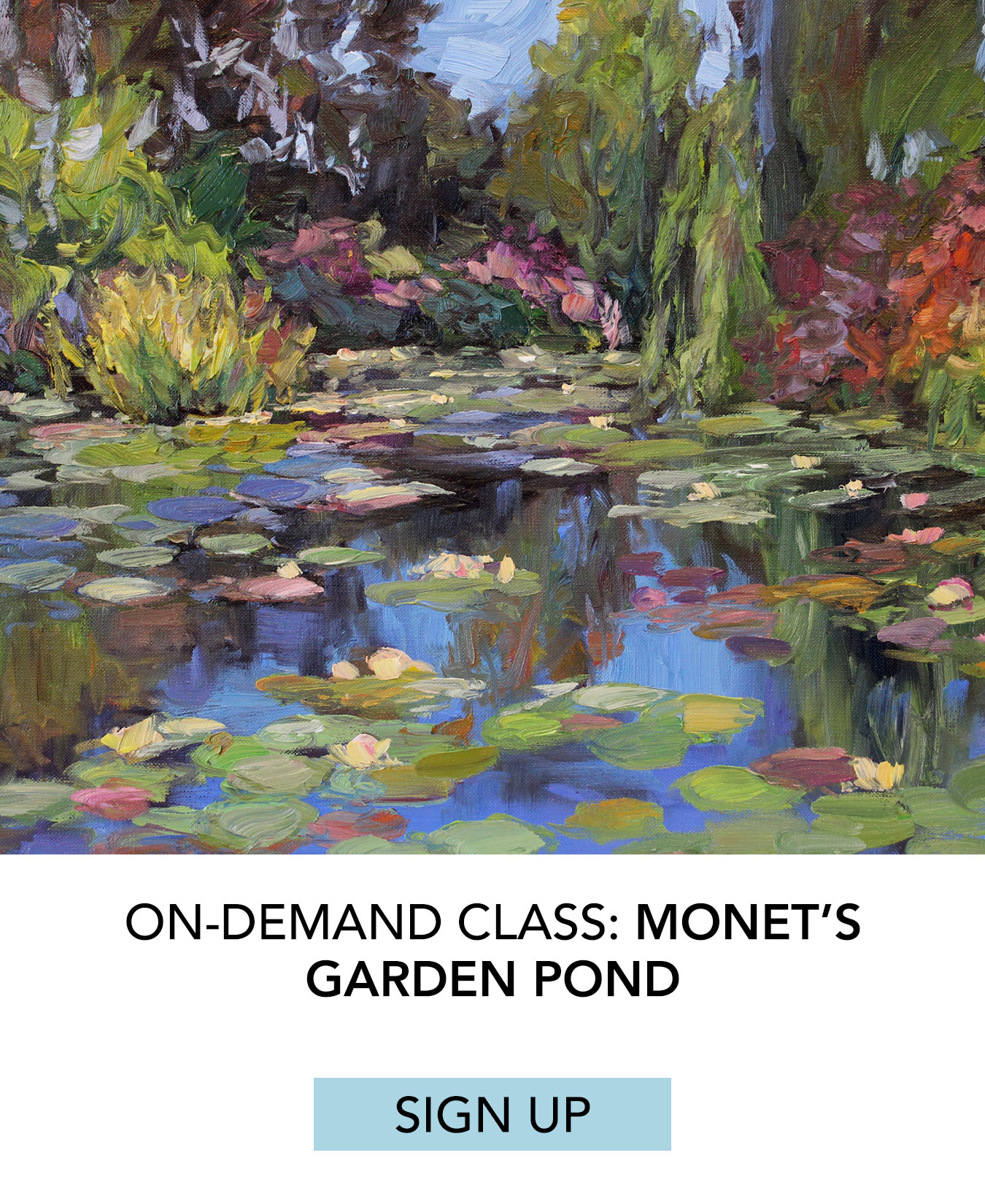 On-Demand Class: Monet's Garden Pond. Click to Sign Up.