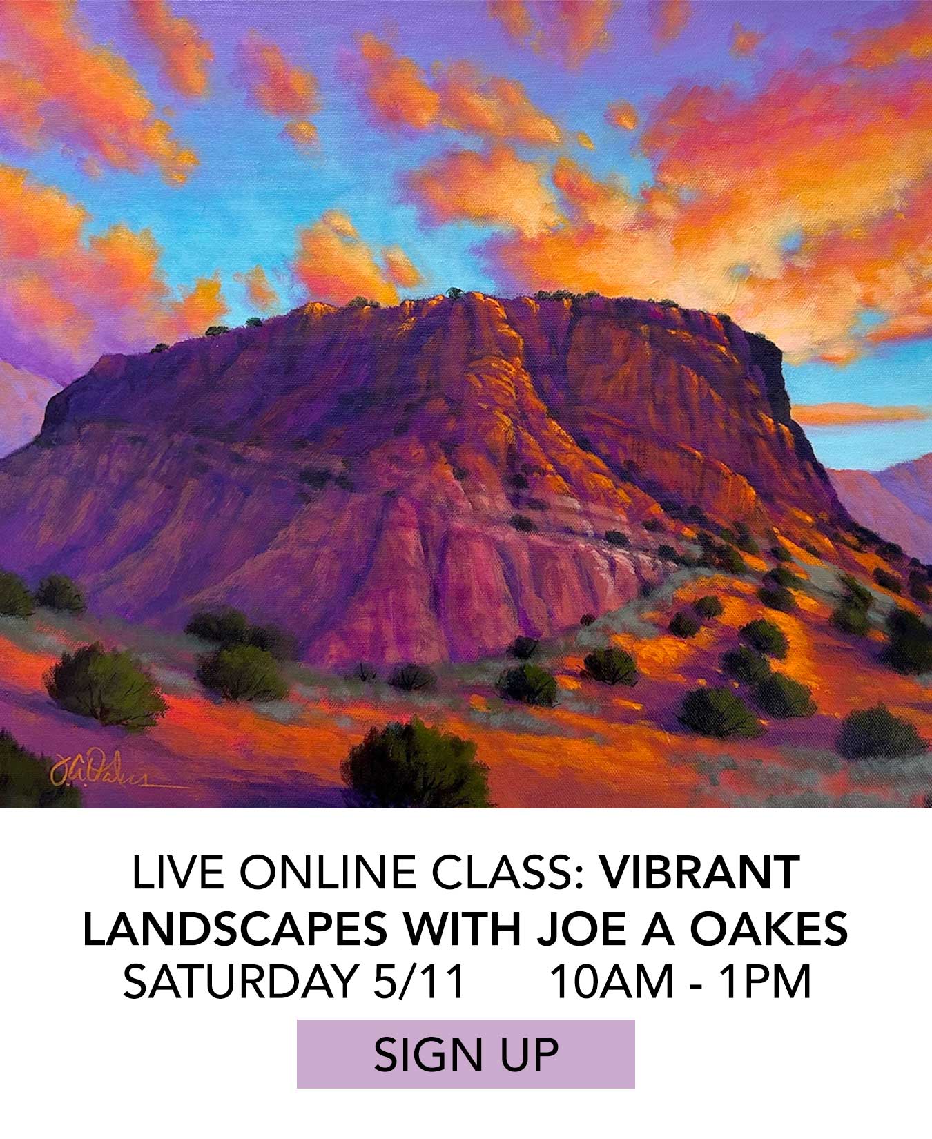 Live Online Class: Vibrant Landscapes with Joe A Oakes. Saturday 5/11 from 10:00am to 1:00pm. Click to Sign Up.