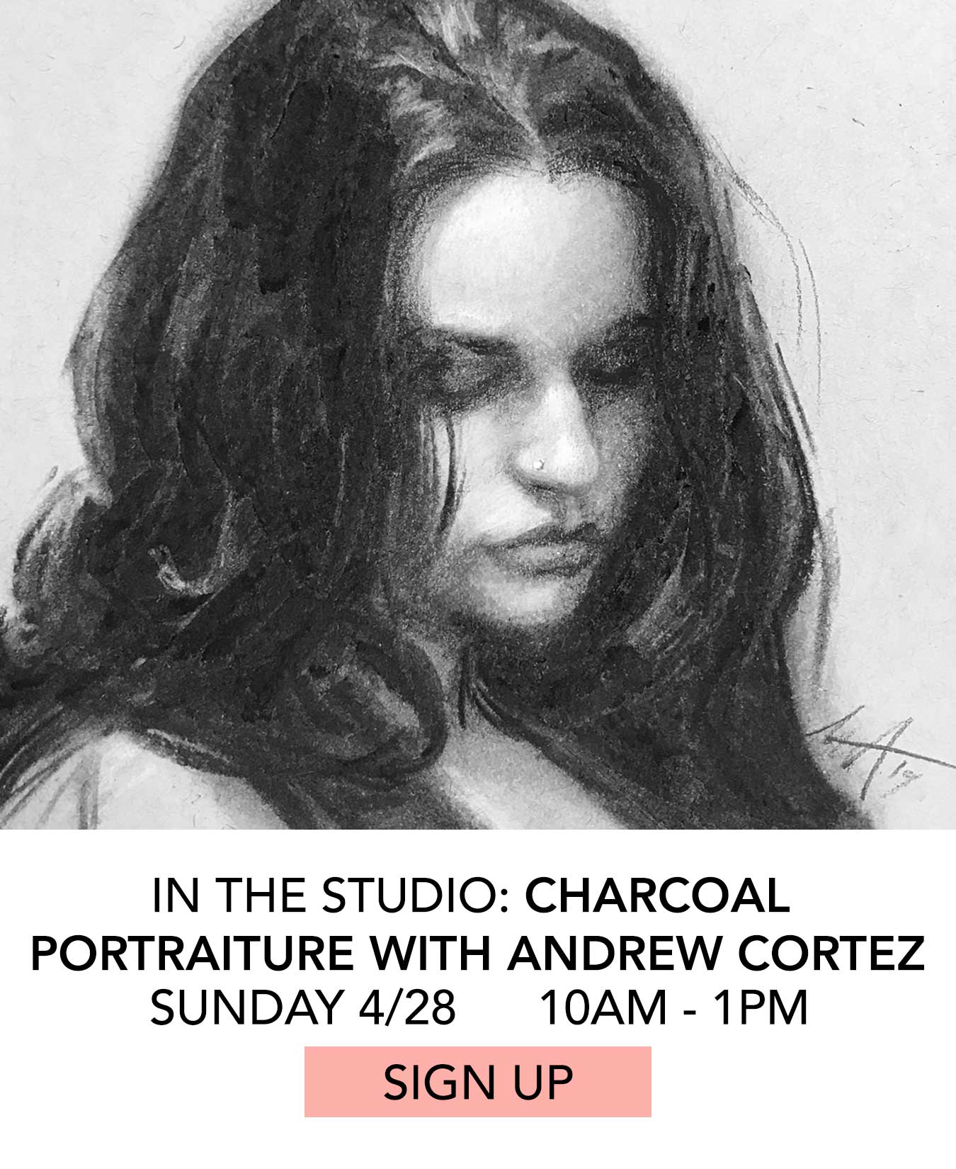 In the Studio: Charcoal Portraiture with Andrew Cortez. Sunday 4/28 from 10:00am to 1:00pm. Click to Sign Up.
