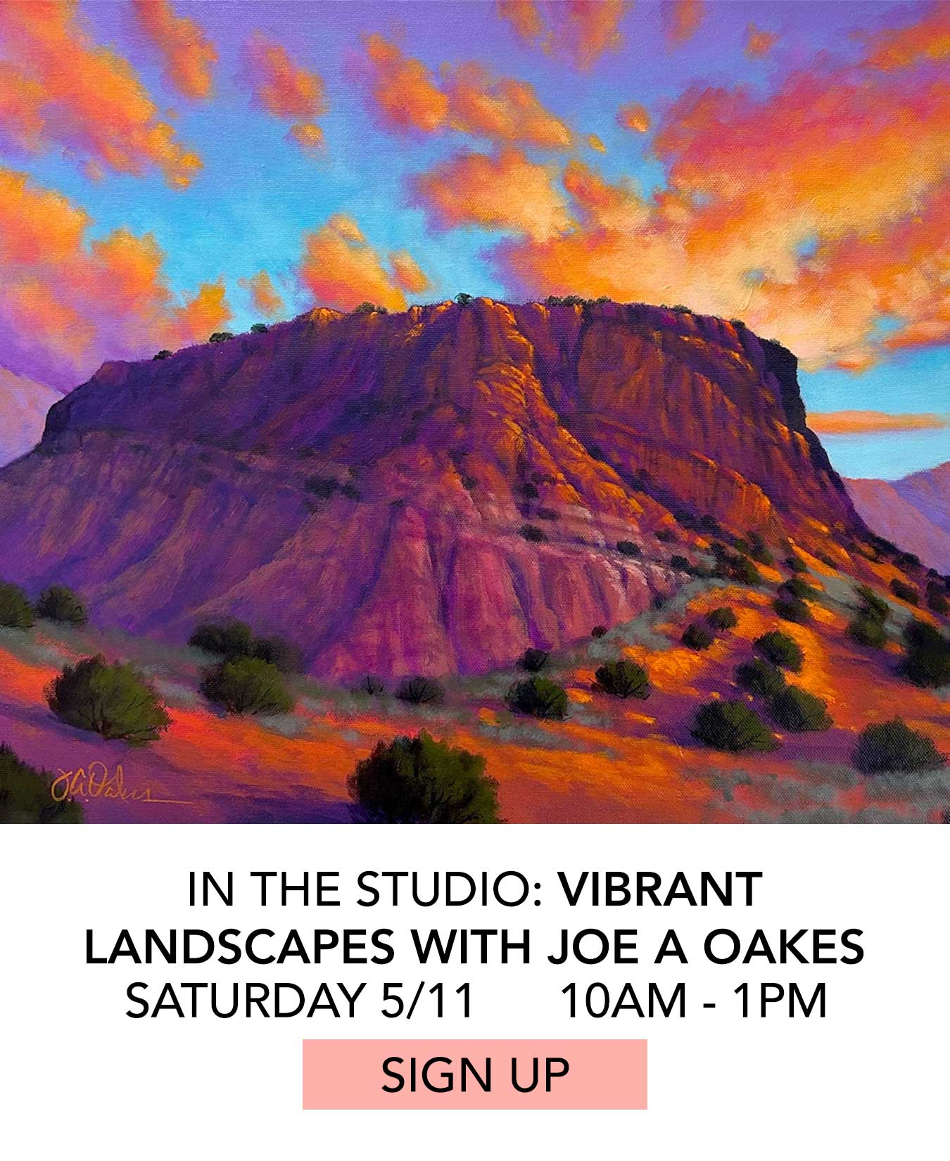 In the Studio: Vibrant Landscapes with Joe A Oakes. Saturday 5/11 from 10:00am to 1:00pm. Click to Sign Up.