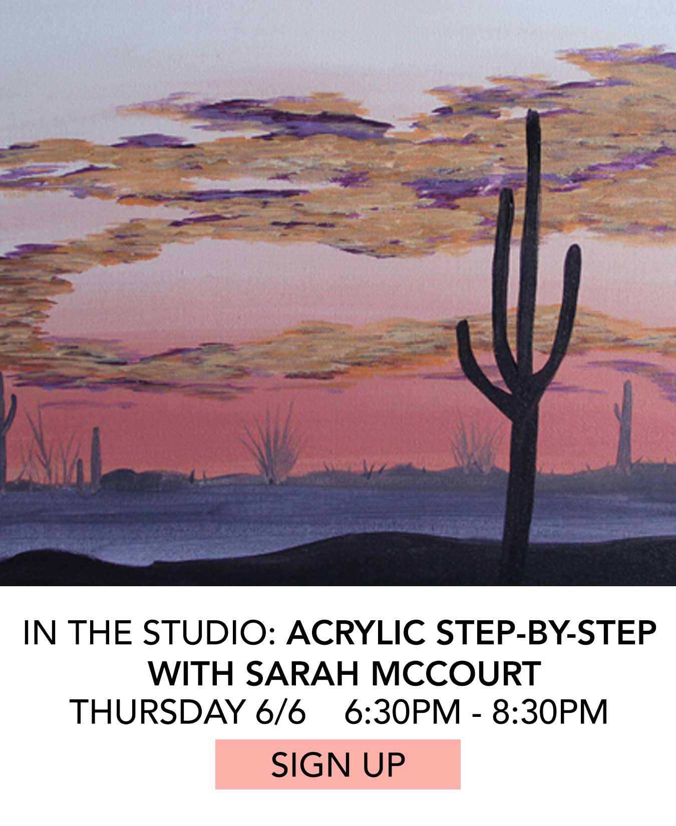 In the Studio: Acrylic Step-by-Step with Sarah McCourt. Thursday 6/6 from 6:30pm to 8:30pm. Click to Sign Up.